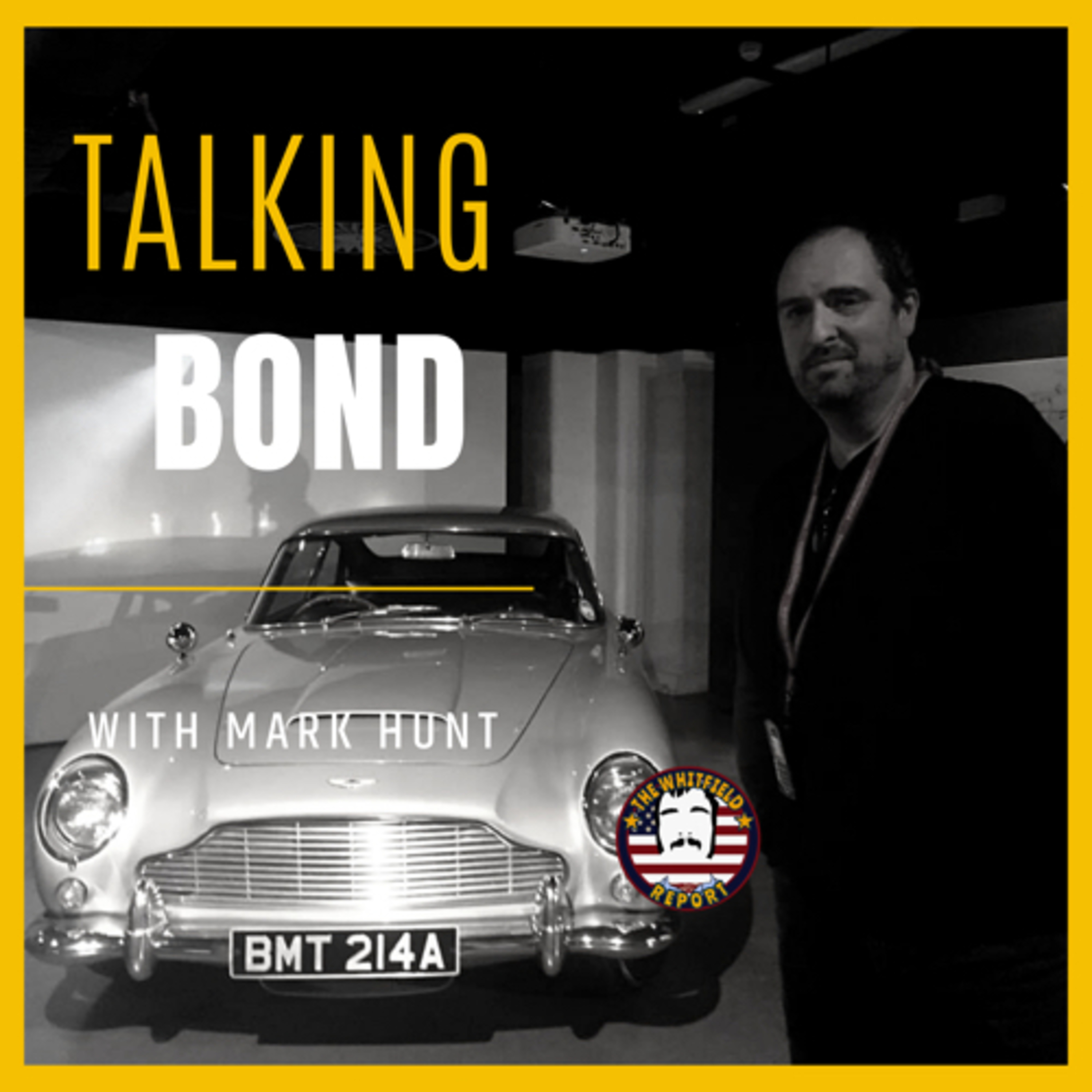 The Whitfield Report | No Time To Hunt: A James Bond Conversation w/ Podcast Host Mark Hunt episode artwork