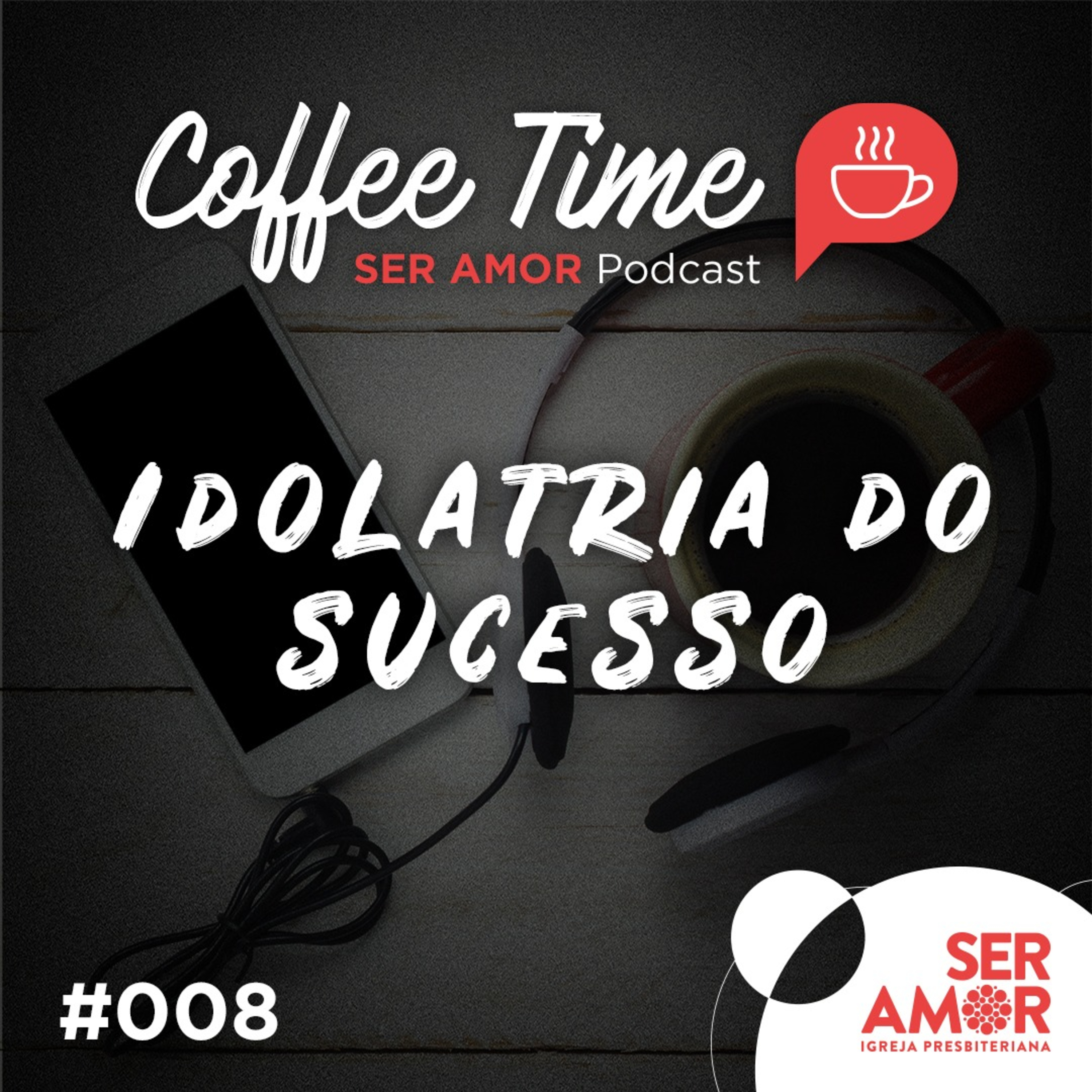 Coffee time 008 - Idolatria do Sucesso