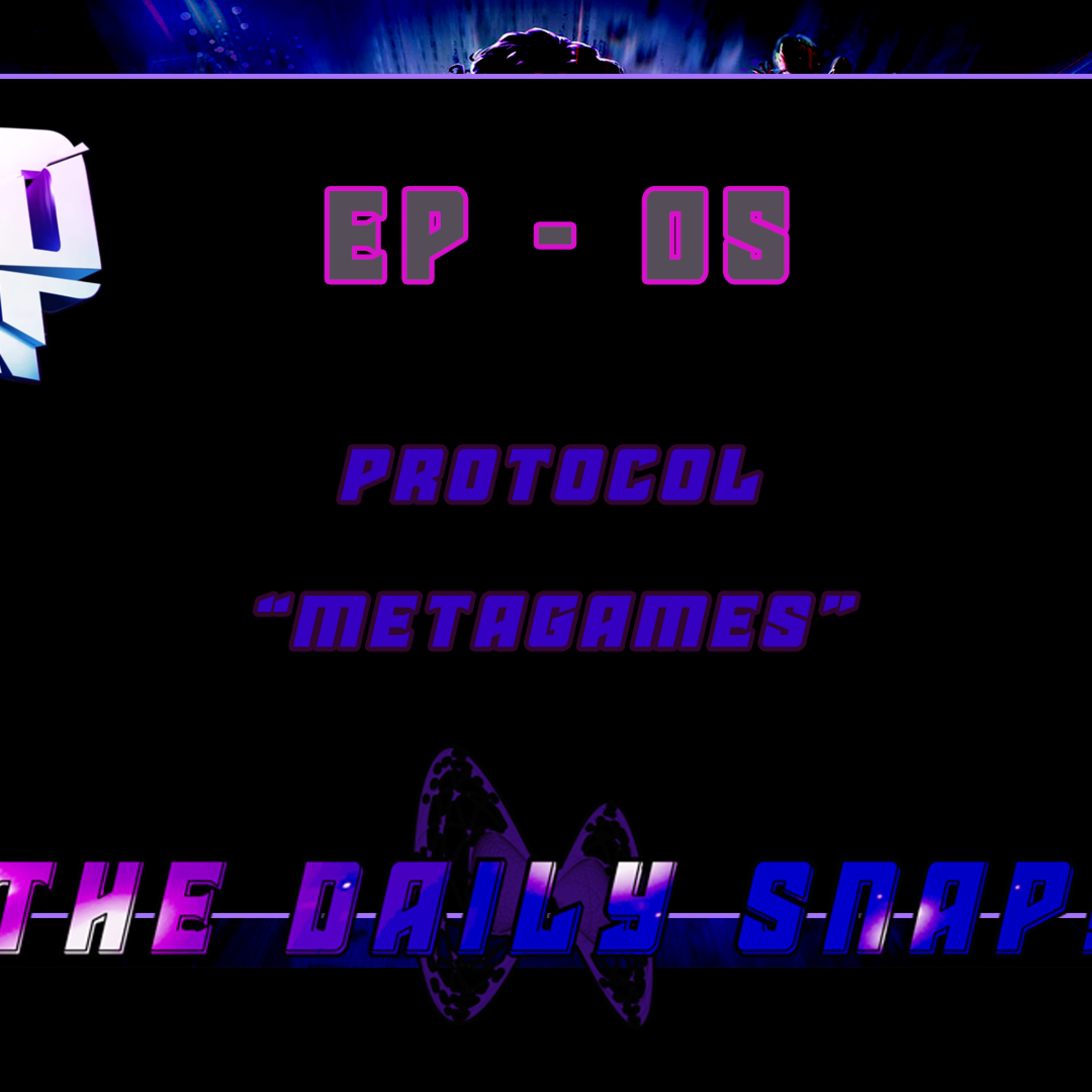 Protocol Metagames - The Daily Snap Podcast  episode artwork