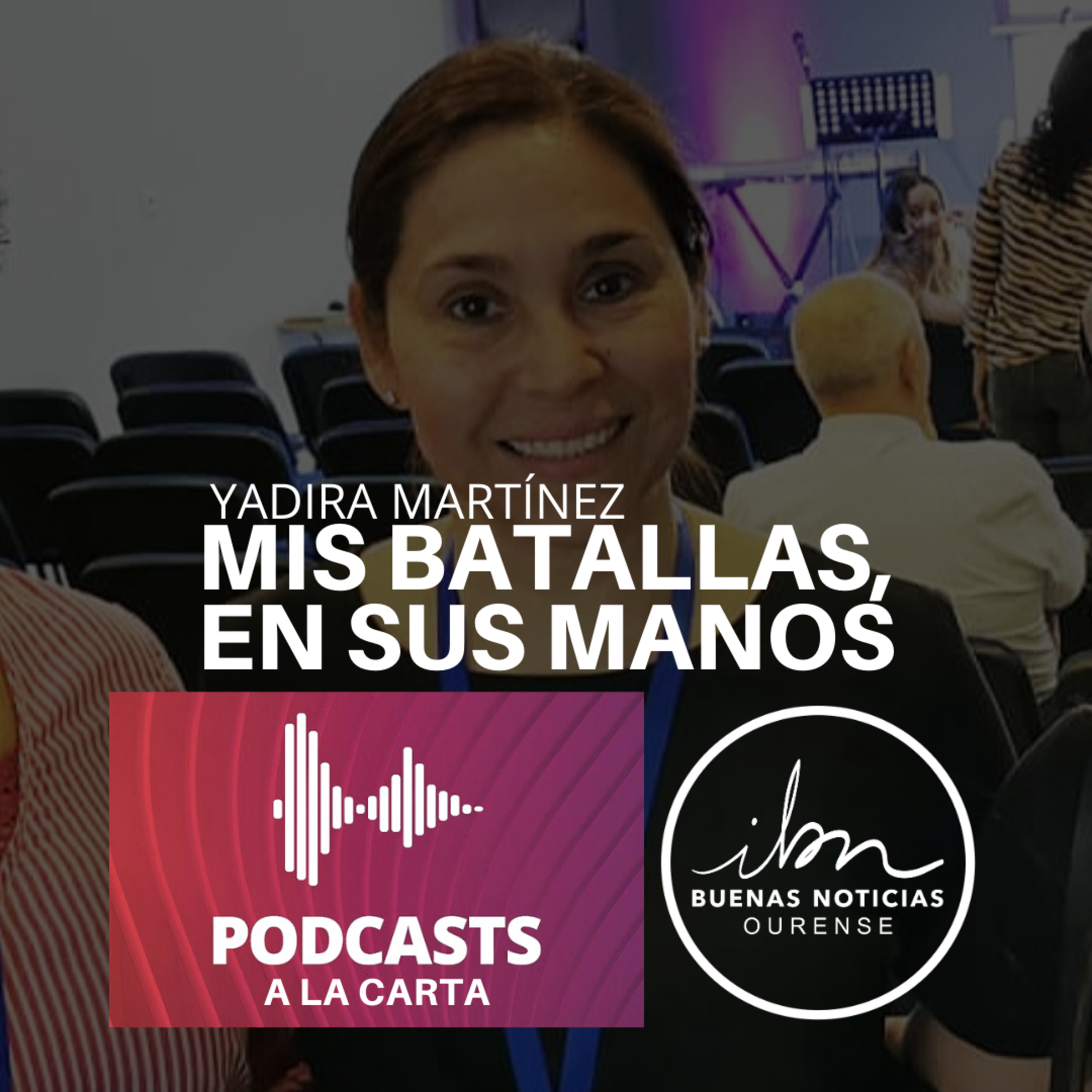 Mis batallas en Sus manos | Yadira Martínez | ibn Ourense episode artwork