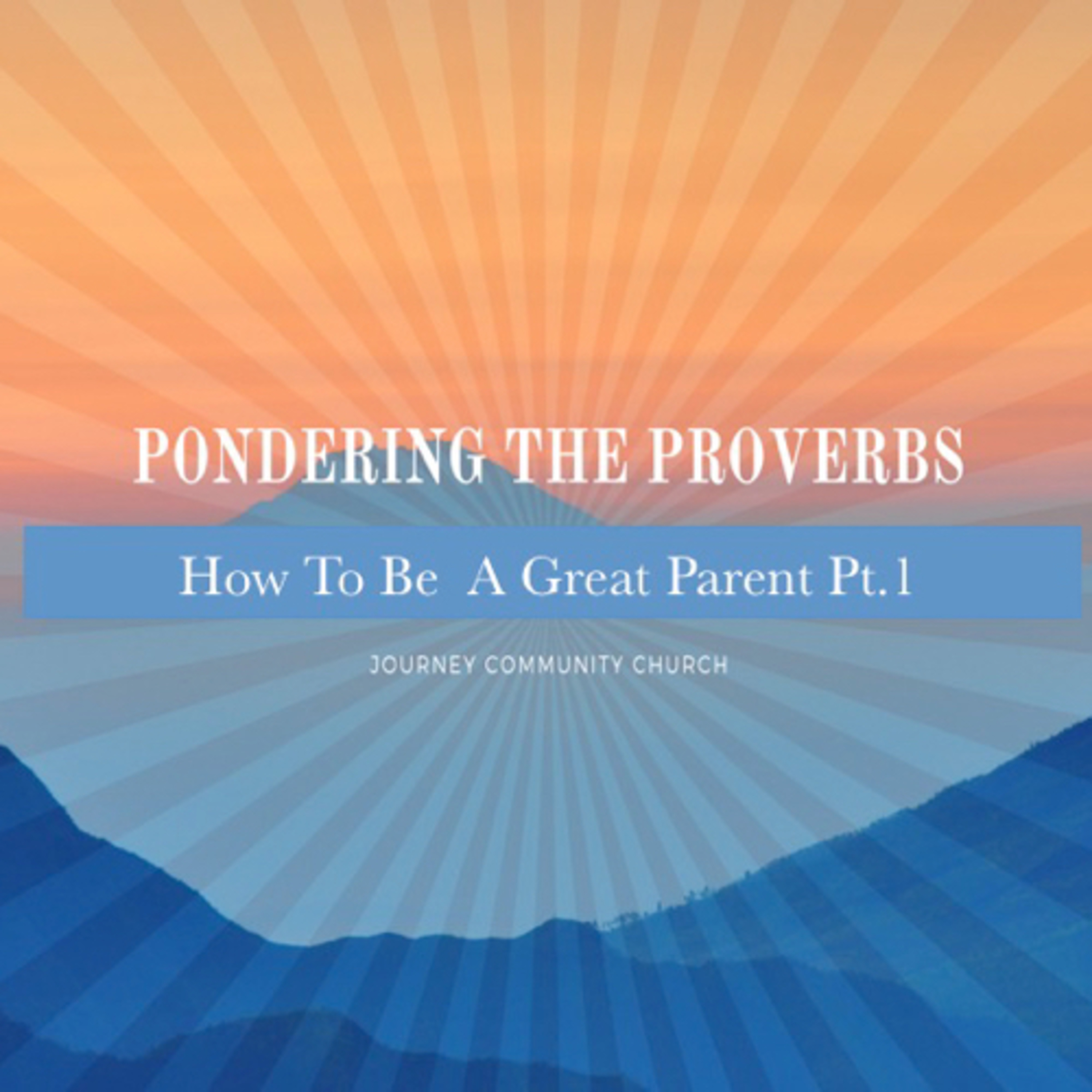 Pondering the Proverbs: How to be a Great Parent (Part 1)