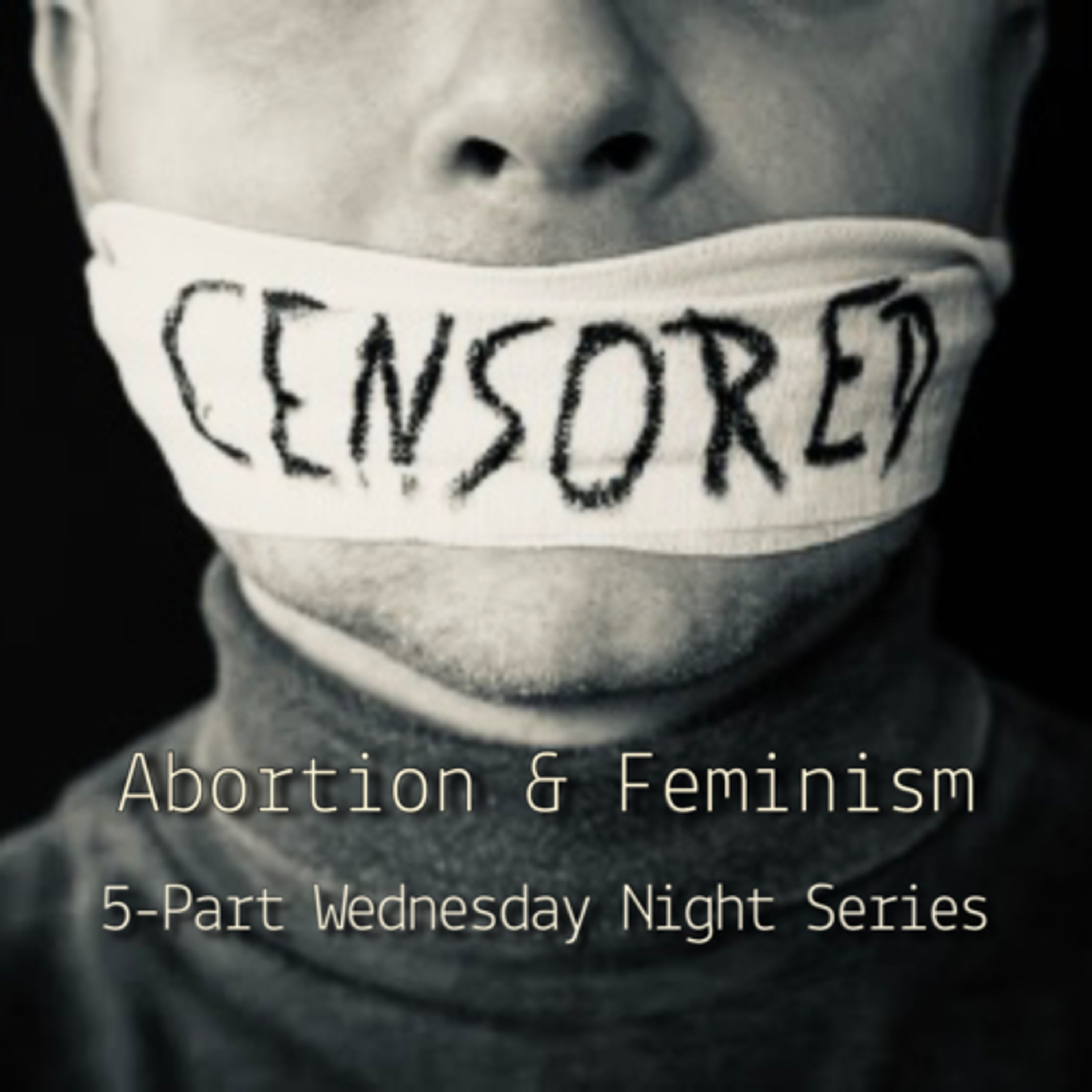 CENSORED: Abortion & Feminism (Part 1)