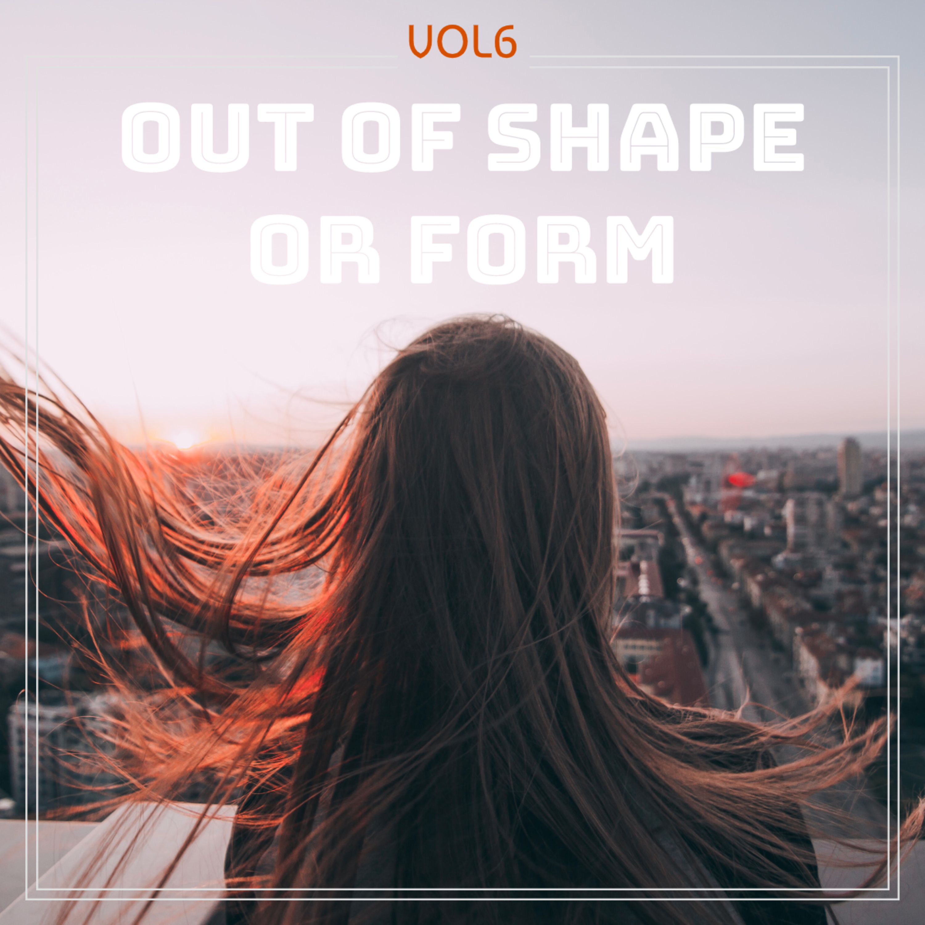 Out of Shape or Form vol6