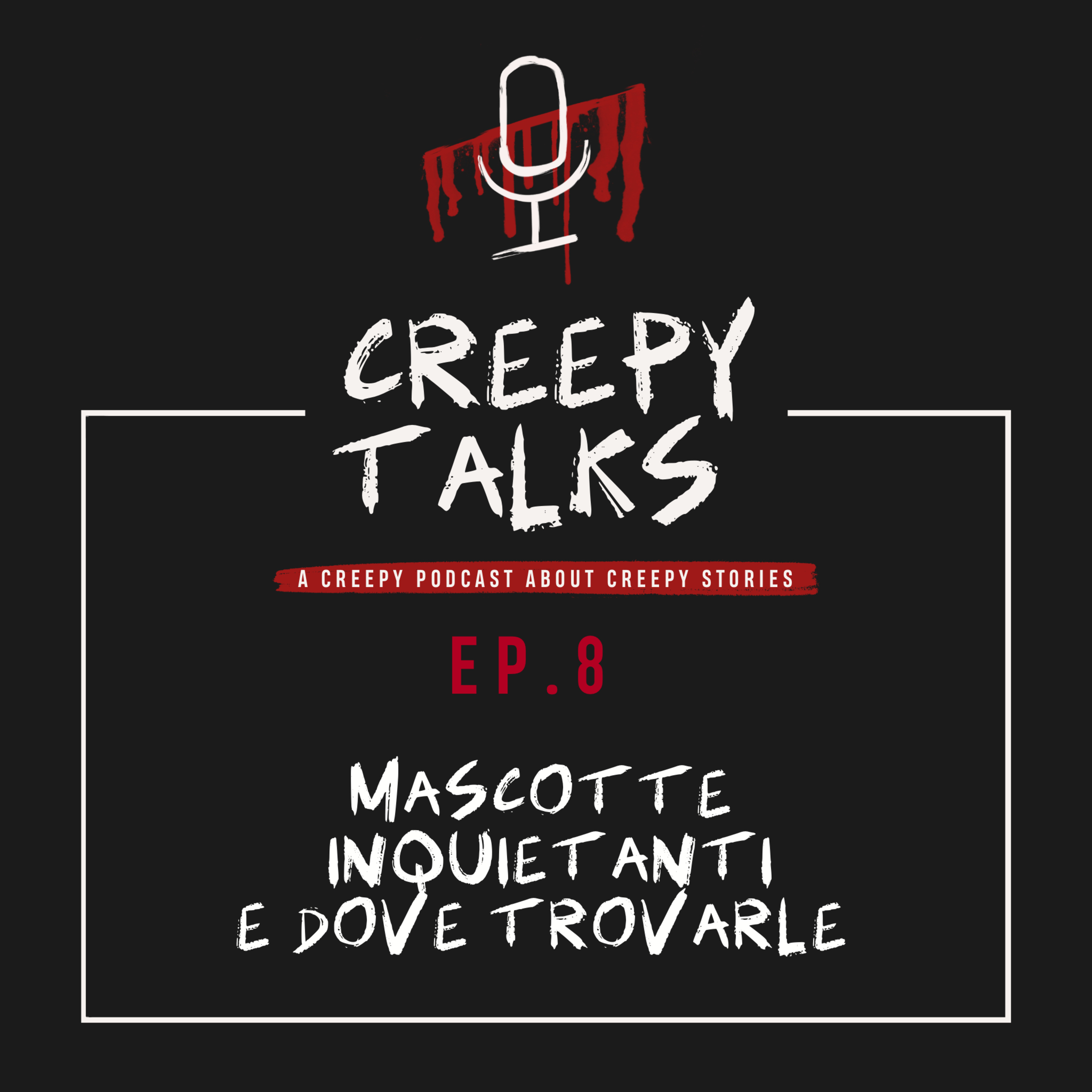 Ep. 8 - Mascotte inquietanti e dove trovarle