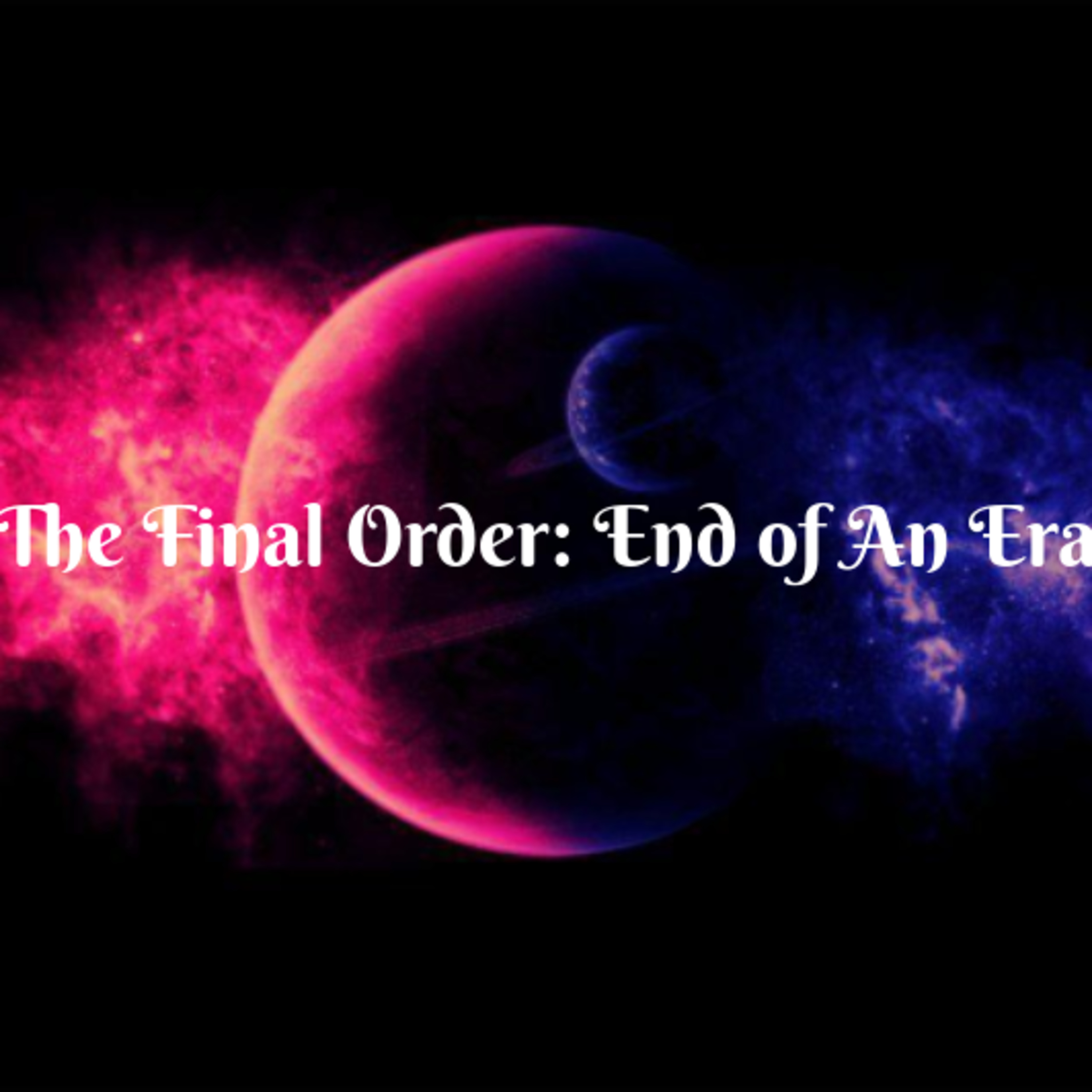 The Final Order: End Of An Era