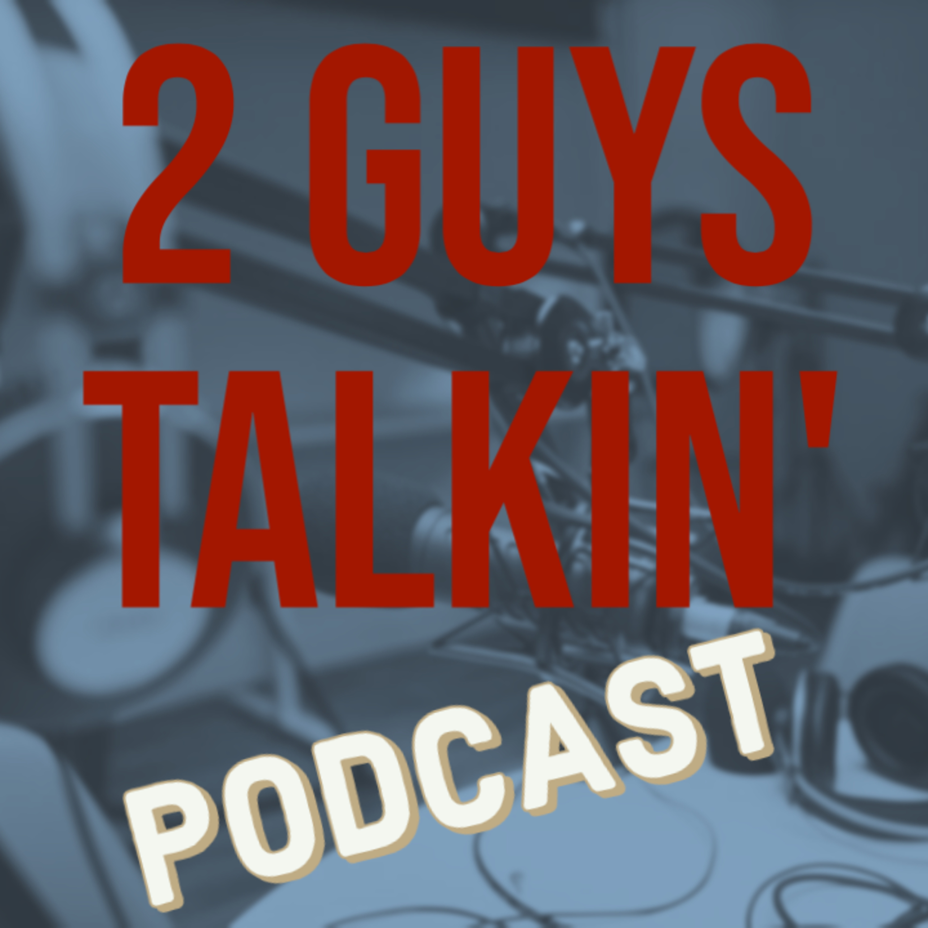 2 GUYS TALKIN\'