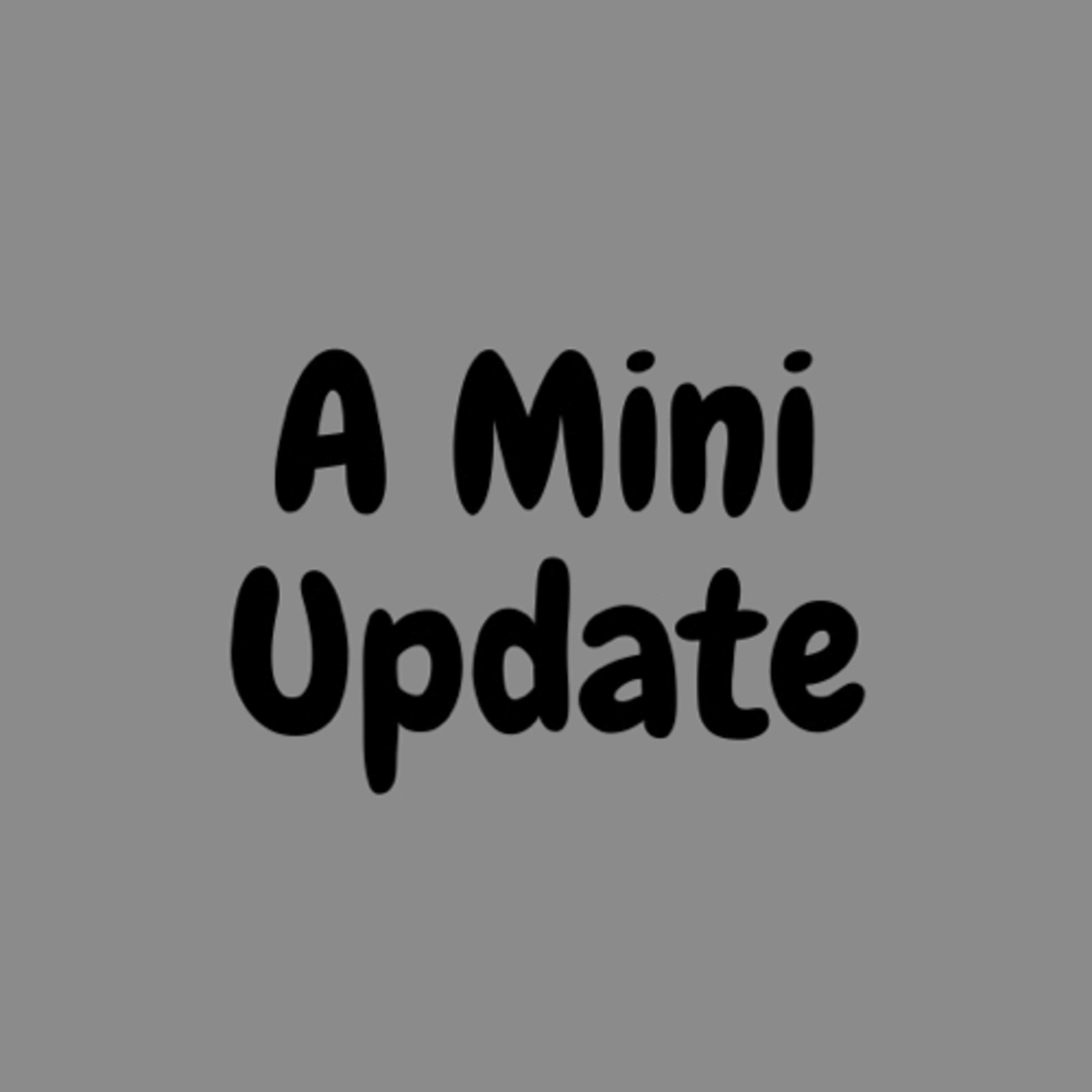 Mini-mini update