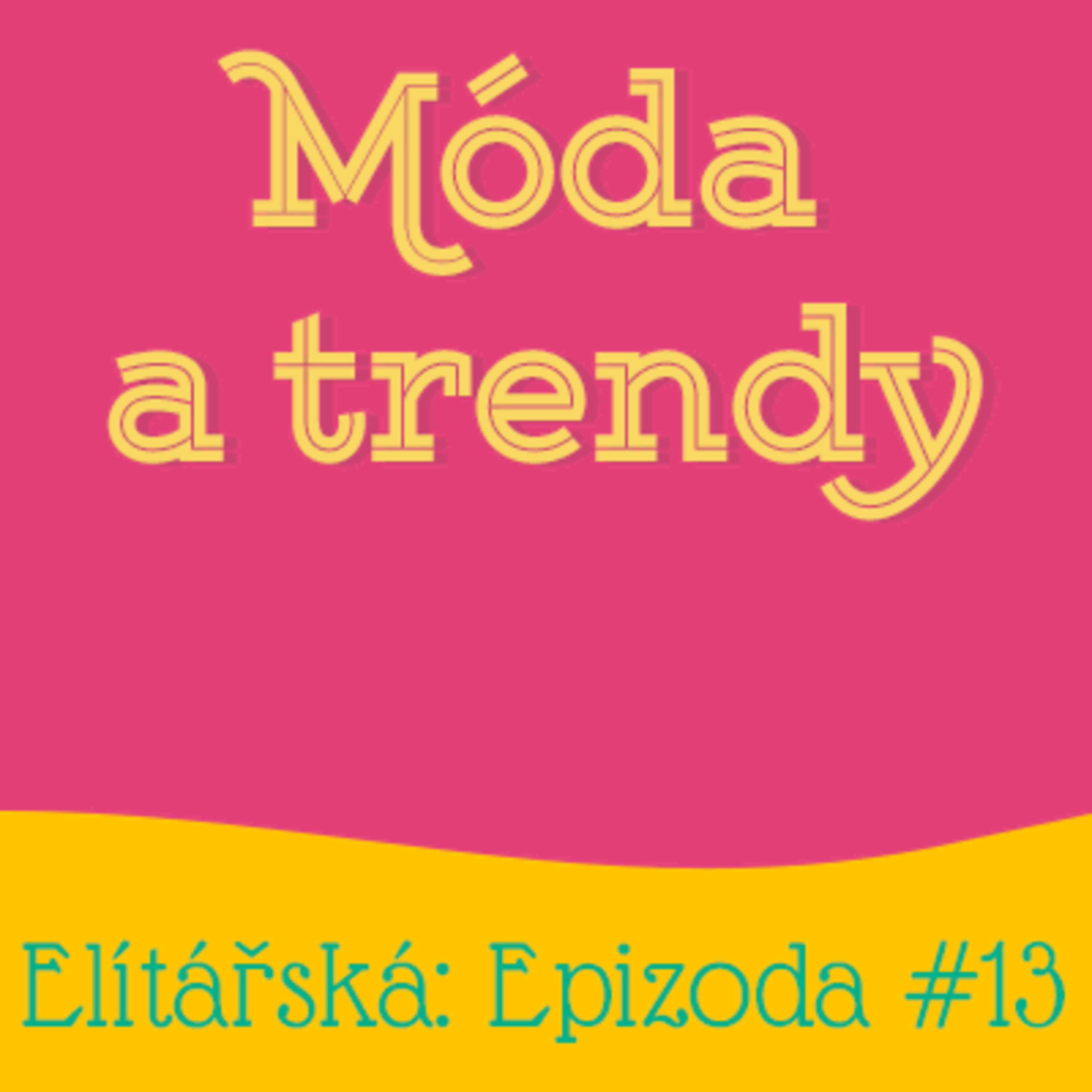 Epizoda 13: Móda a trendy episode artwork