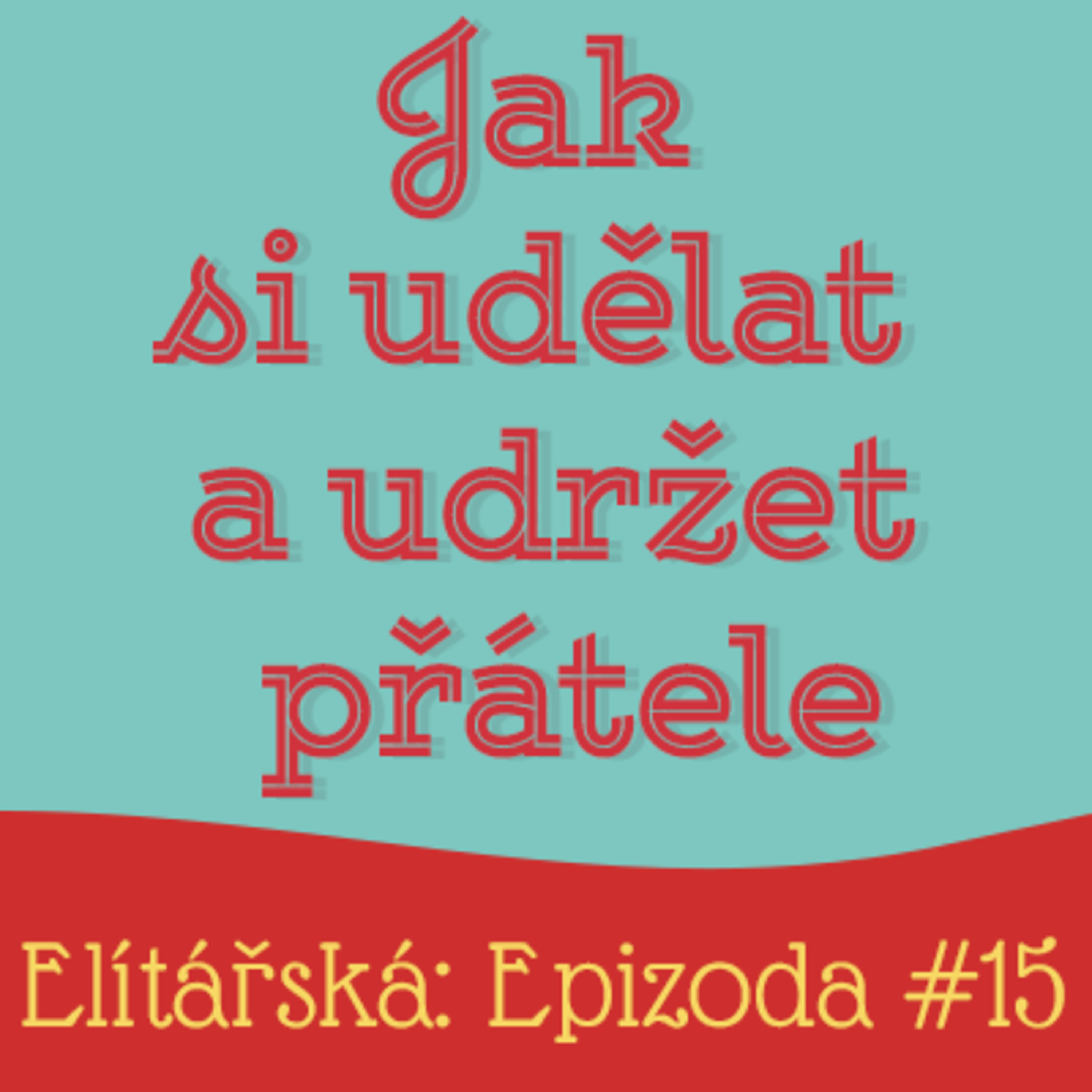 Epizoda 15: Jak si udělat a udržet přátele episode artwork