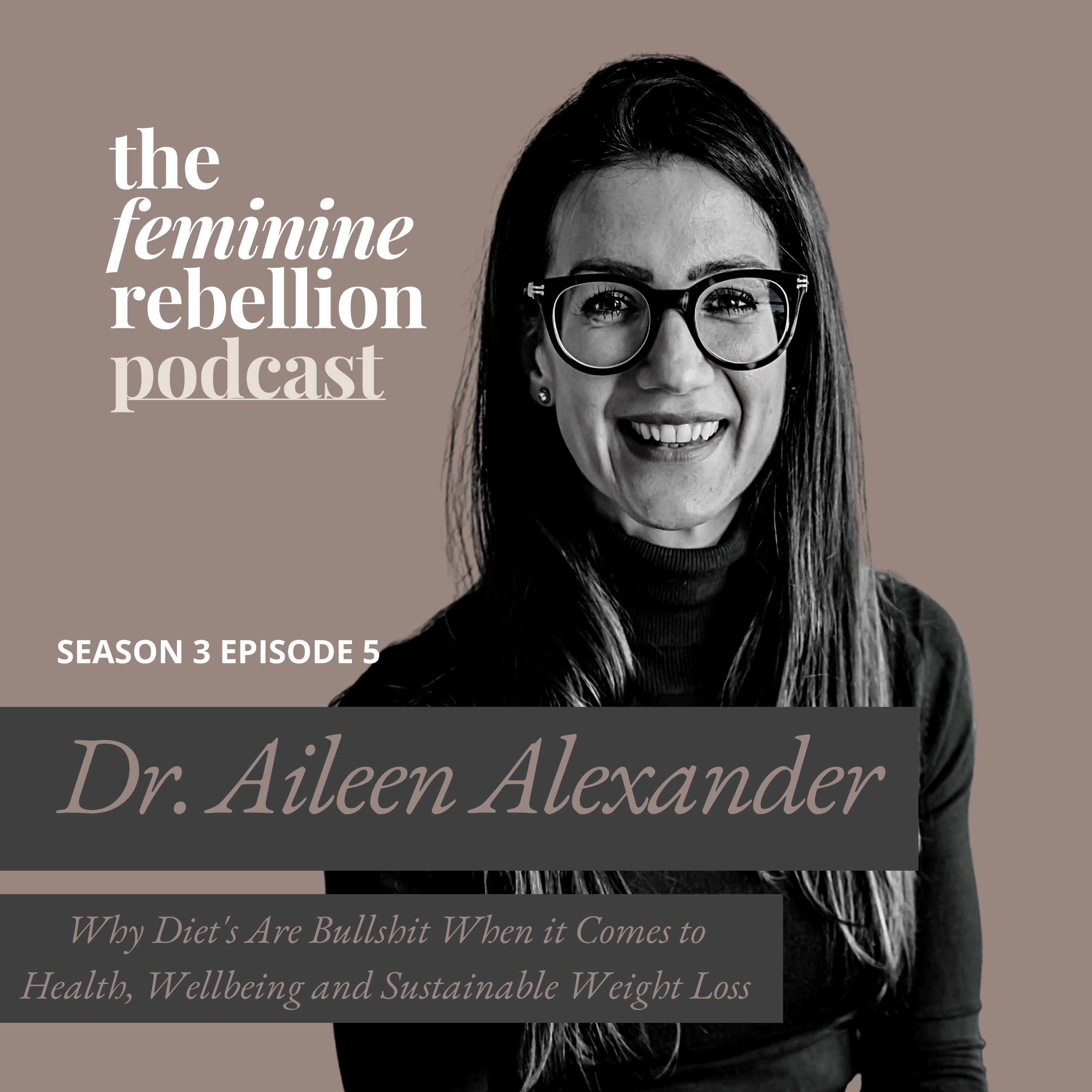 Why Diets Are Bullshit When it Comes to Health, Wellbeing and Sustainable Weight Loss with Dr. Aileen Alexander episode artwork