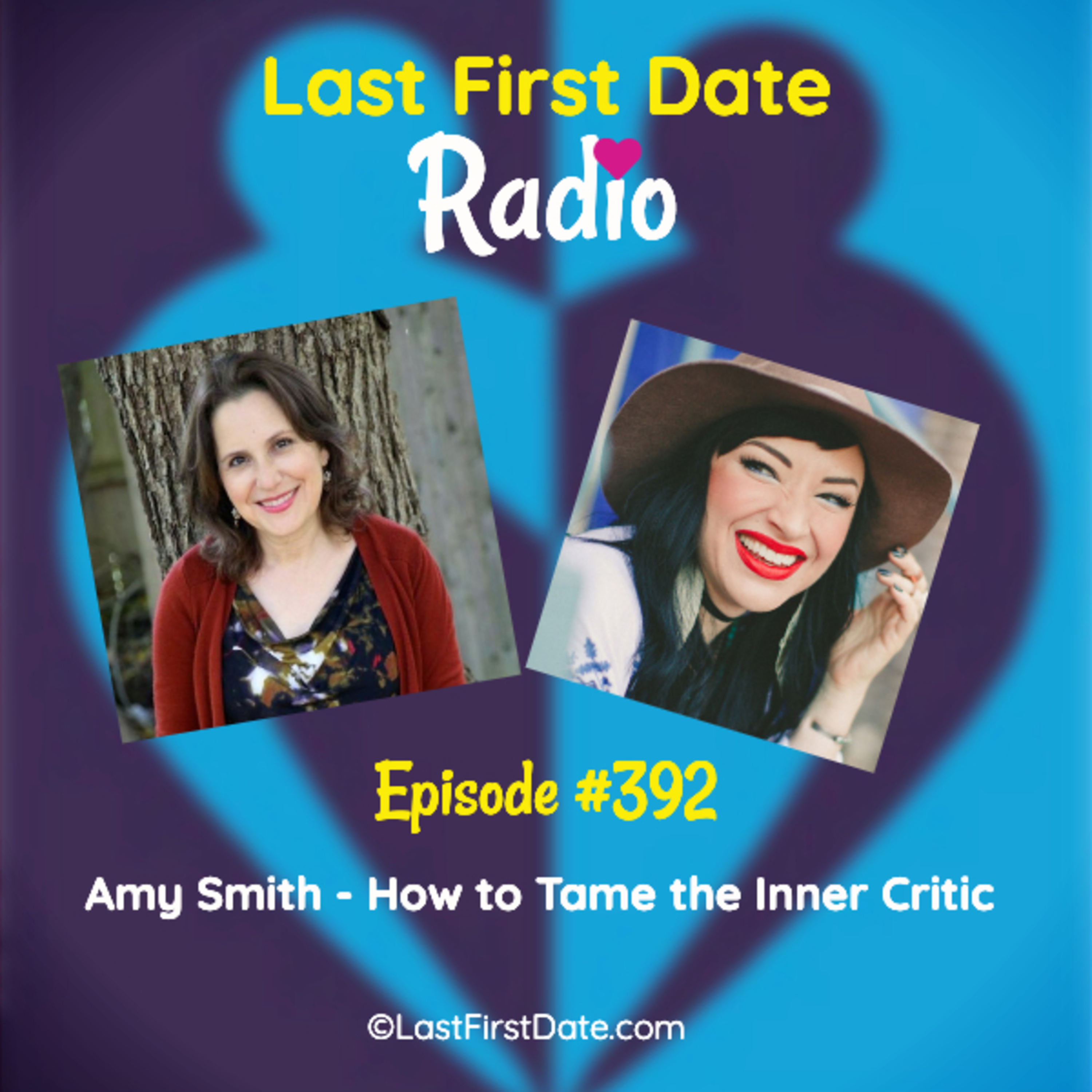 Last First Date Radio - EP 392: Amy Smith - How to Tame the Inner Critic