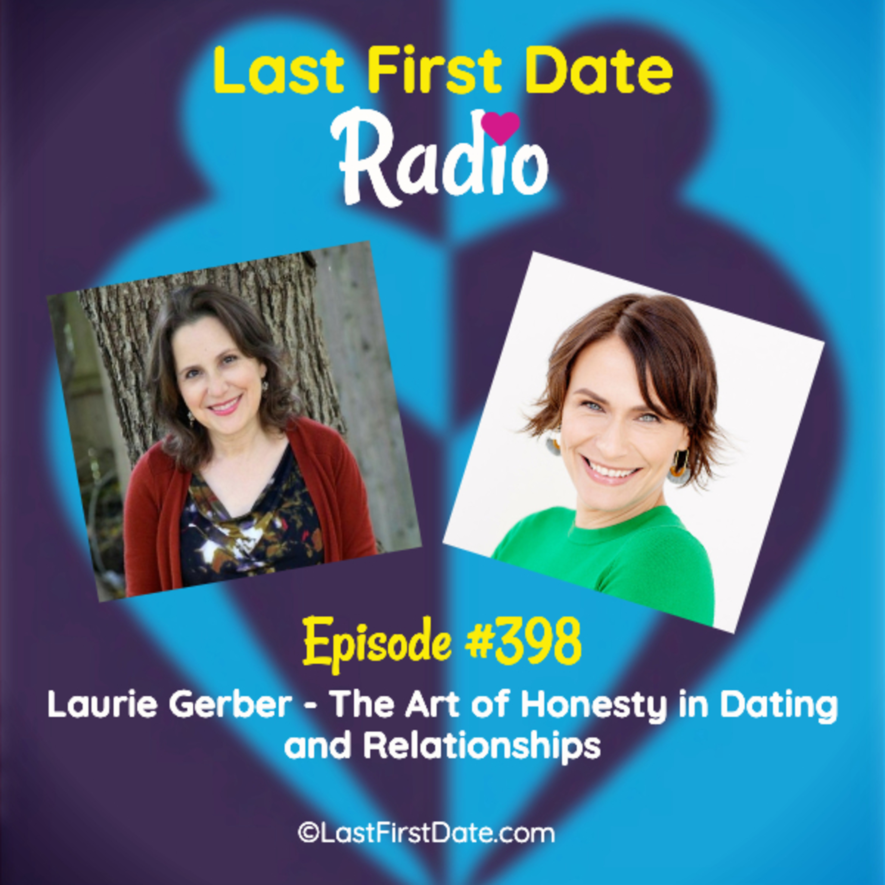 Last First Date Radio - EP 398: Laurie Gerber - The Art of Honesty in Dating and Relationships