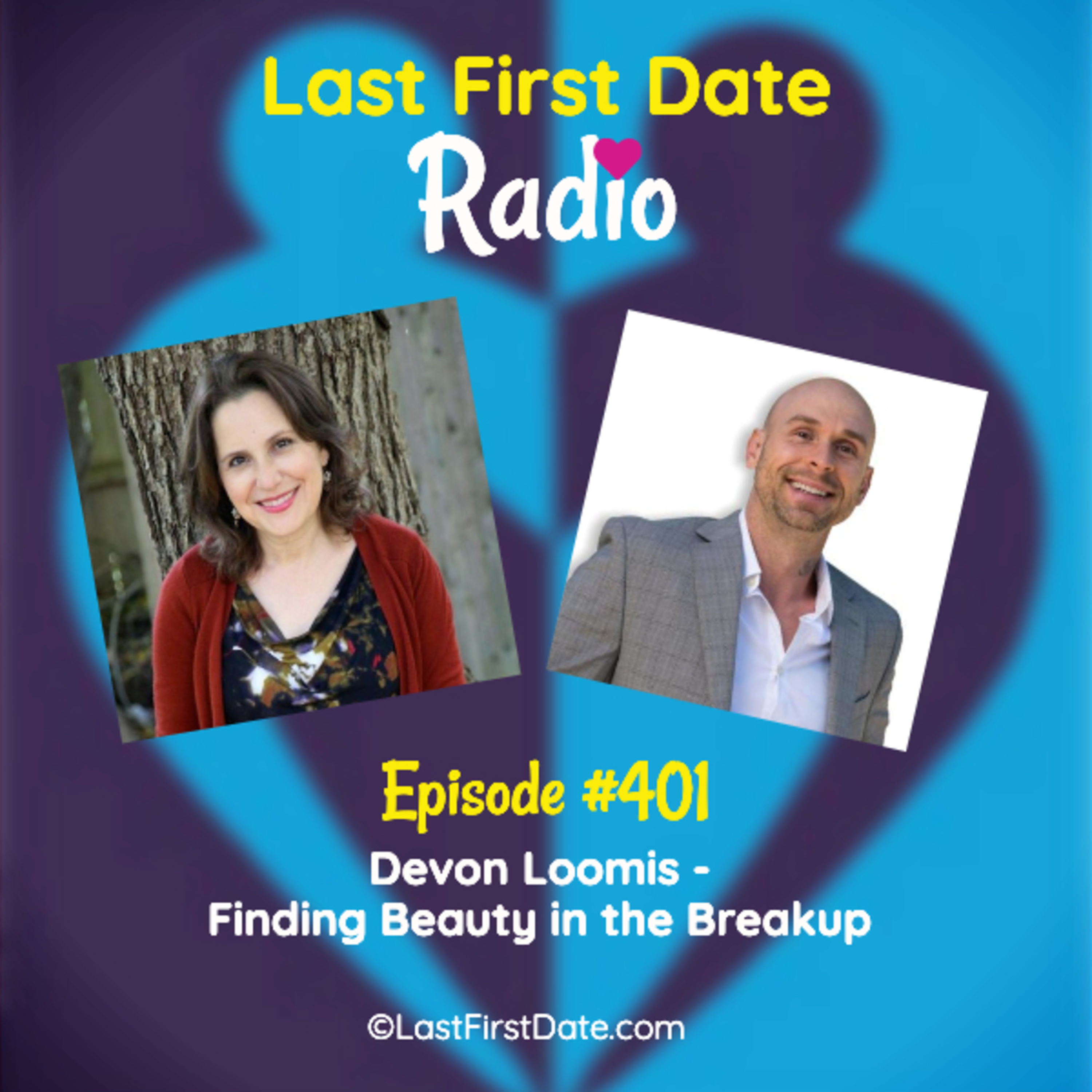 Last First Date Radio - EP 401: Devon Loomis - Finding Beauty in the Breakup