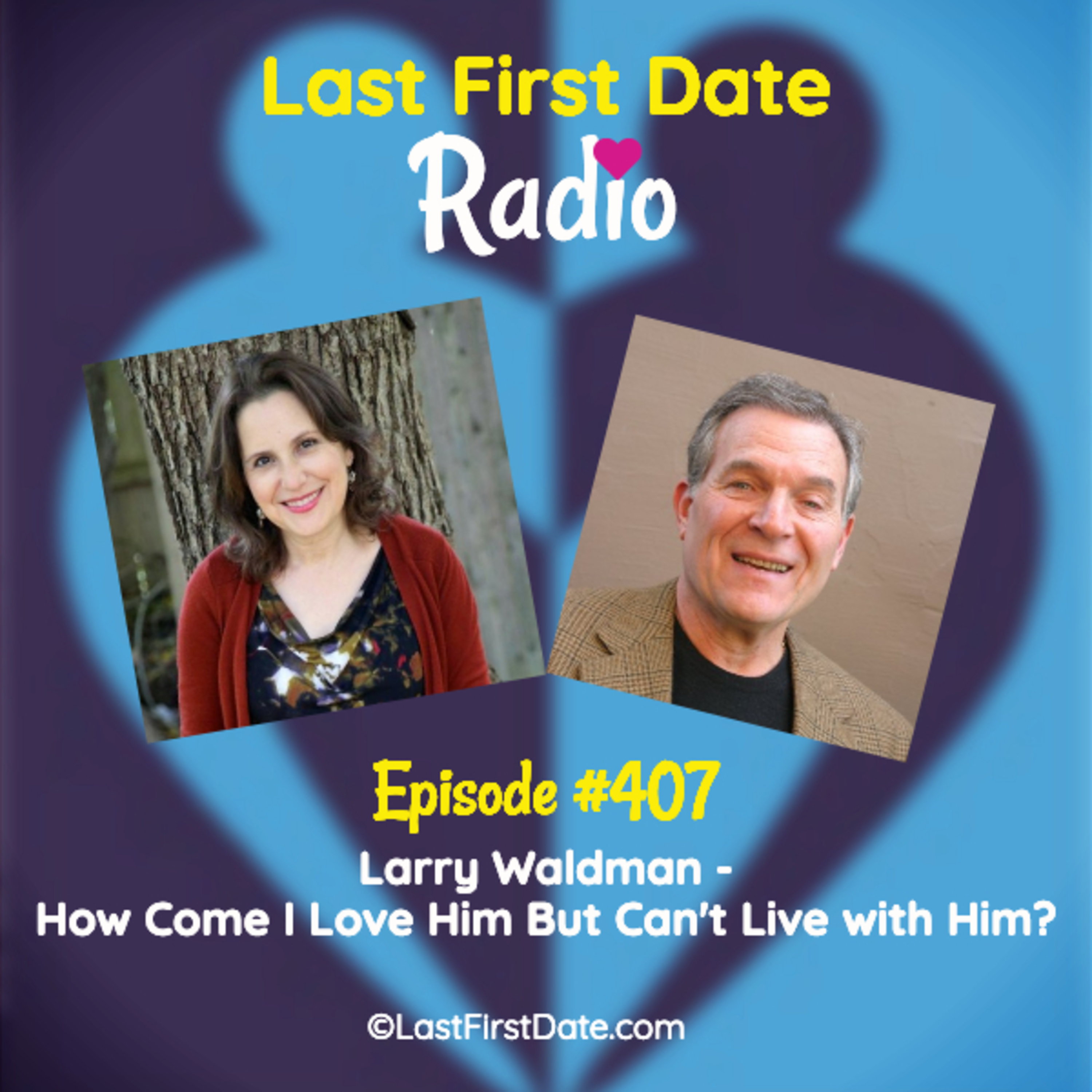 EP 407: Larry Waldman - How Come I Love Him But Can't Live with Him?  episode artwork