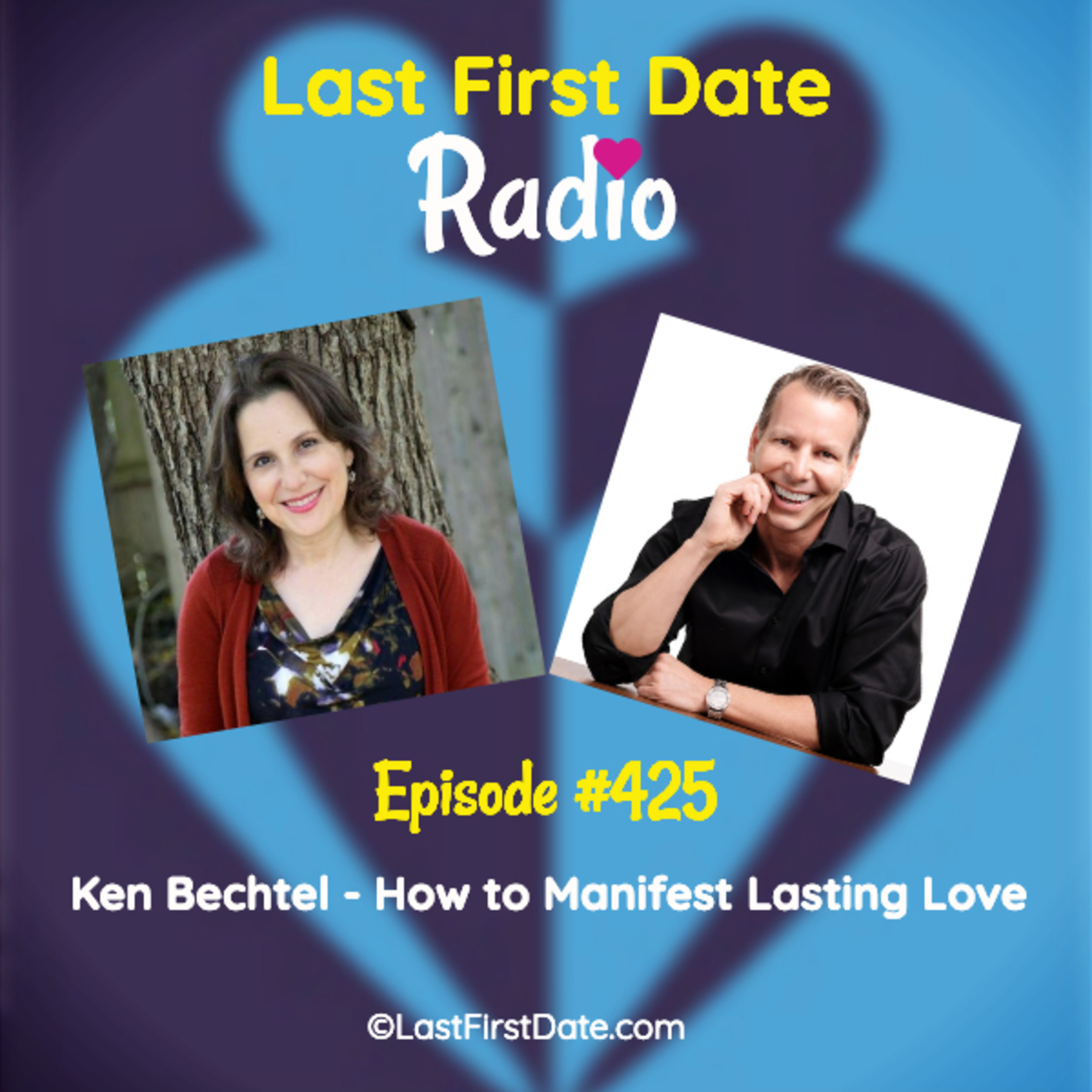 Last First Date Radio - EP 425: Ken Bechtel - How to Manifest Lasting Love