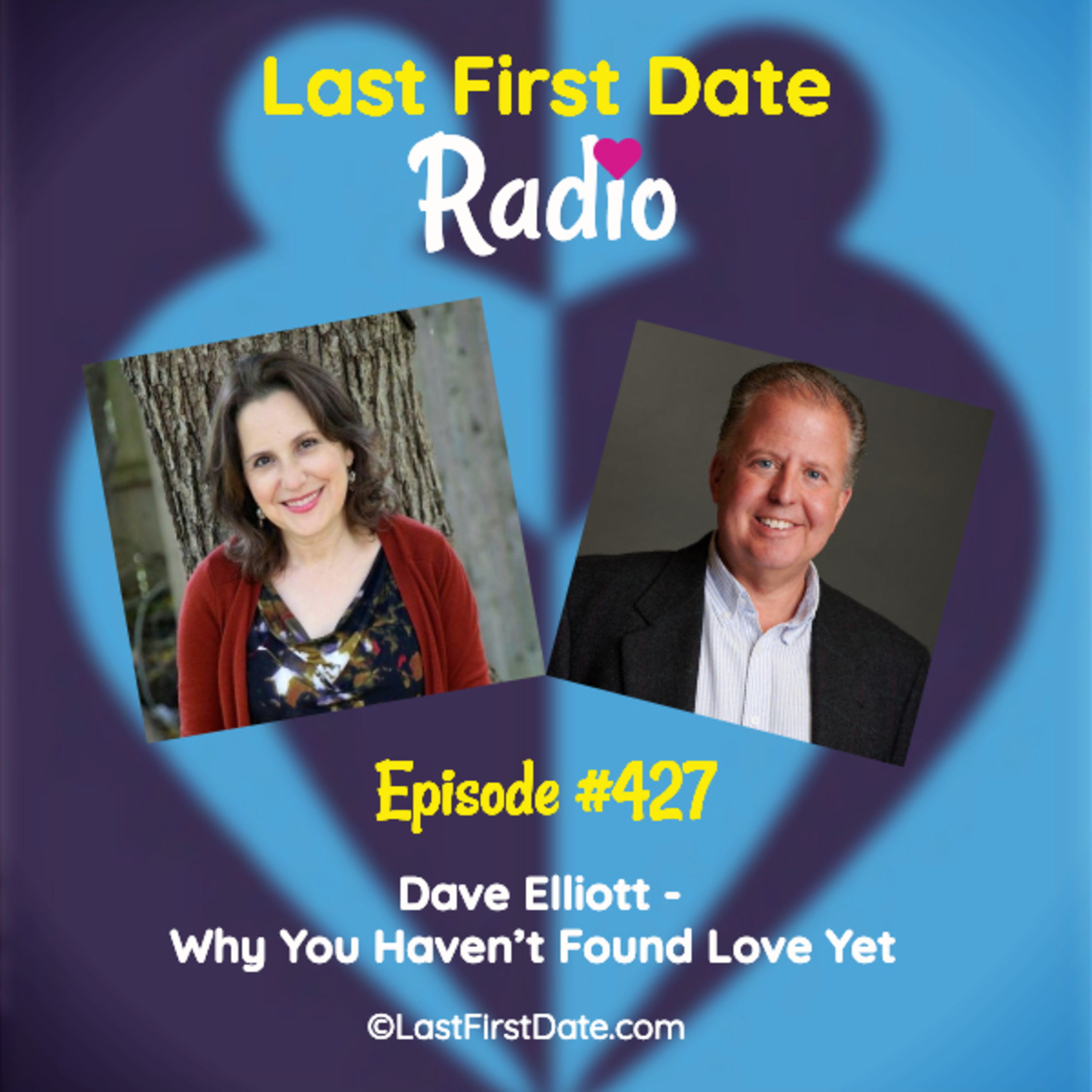 Last First Date Radio - EP 427: Dave Elliott - Why You Haven’t Found Love Yet