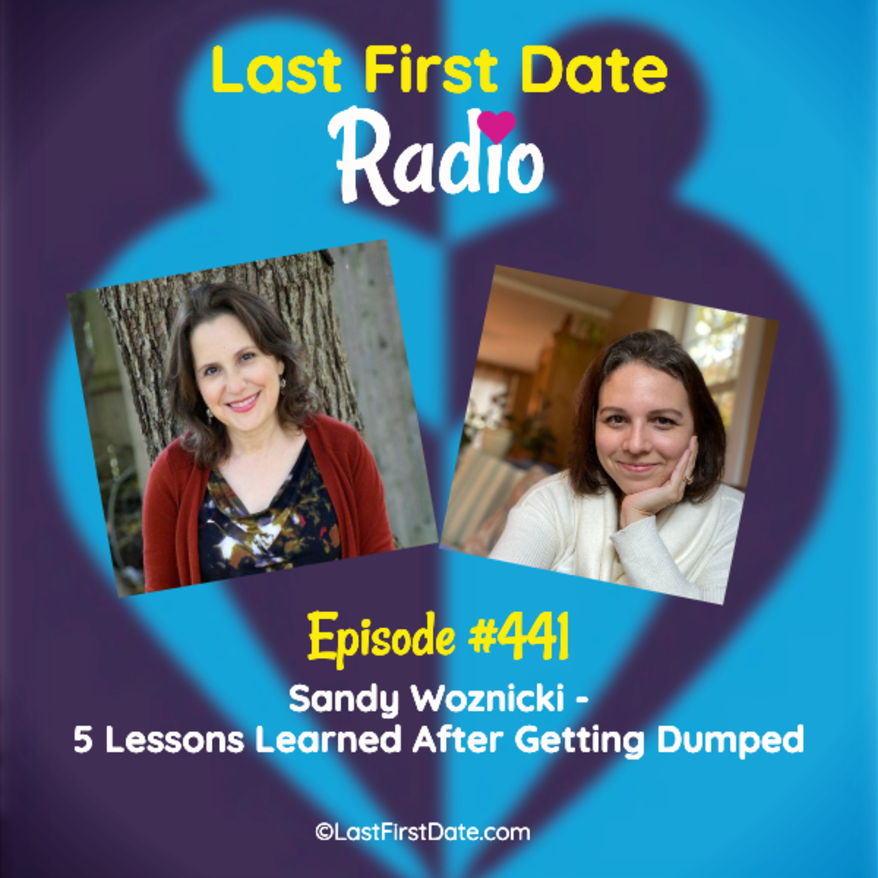 Last First Date Radio - EP 441: Sandy Woznicki - 5 Lessons Learned After Getting Dumped 