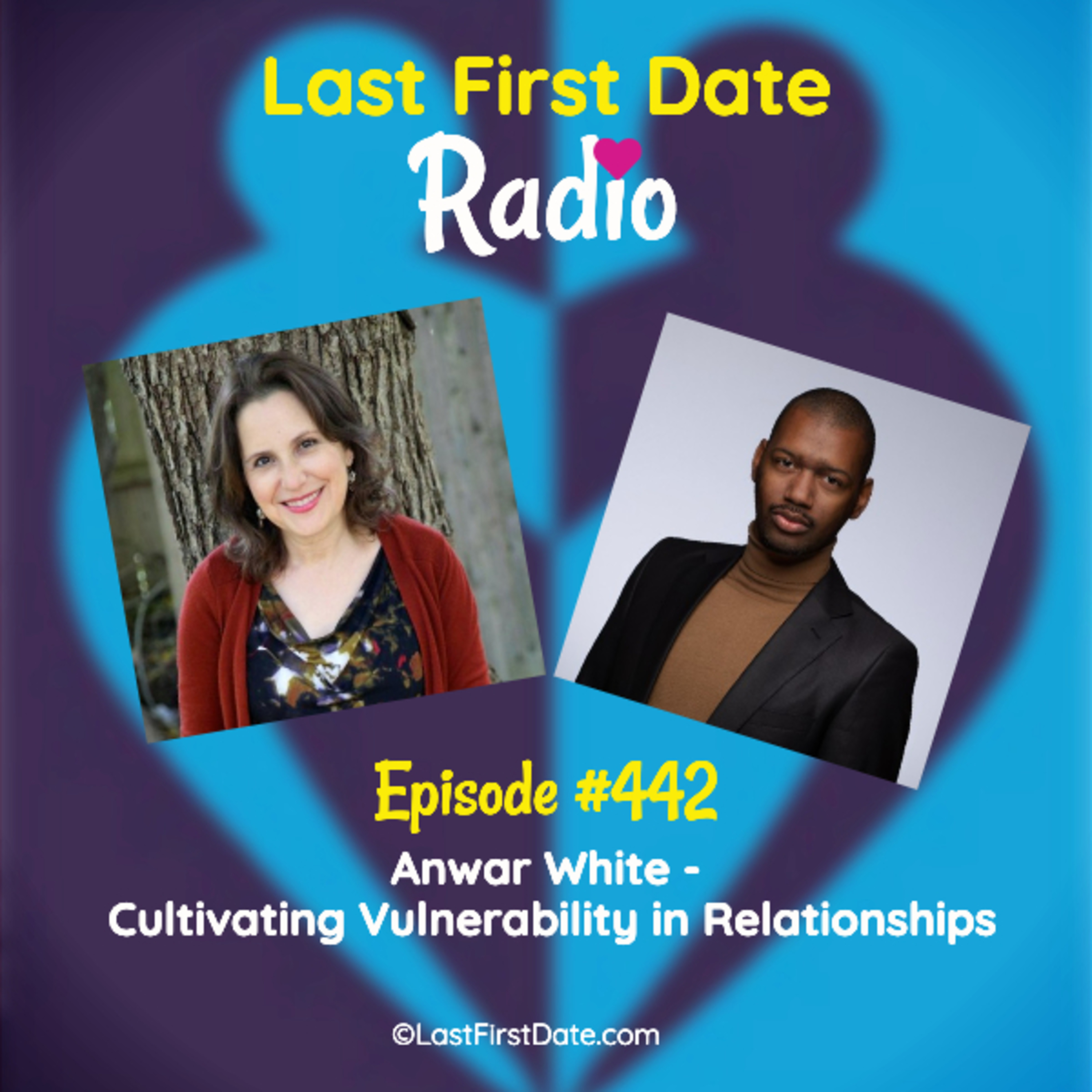 Last First Date Radio - EP 442: Anwar White - Cultivating Vulnerability in Relationships