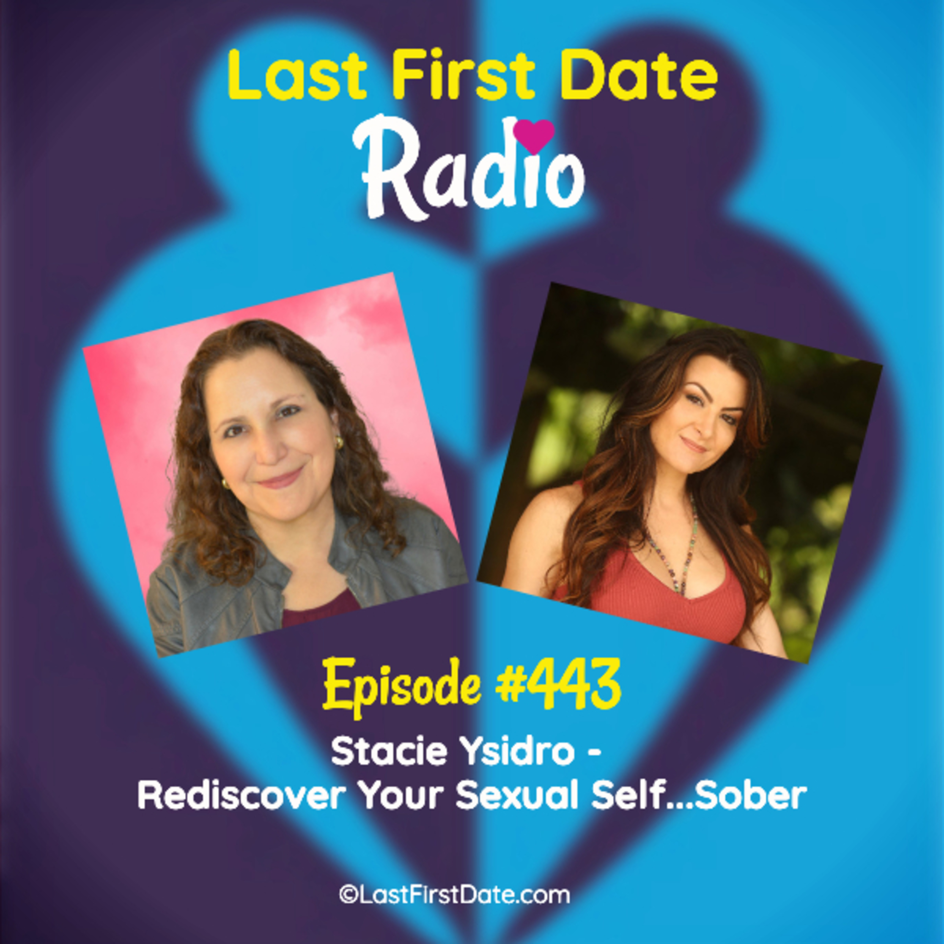 Last First Date Radio - EP 443: Stacie Ysidro - Rediscover Your Sexual Self...Sober