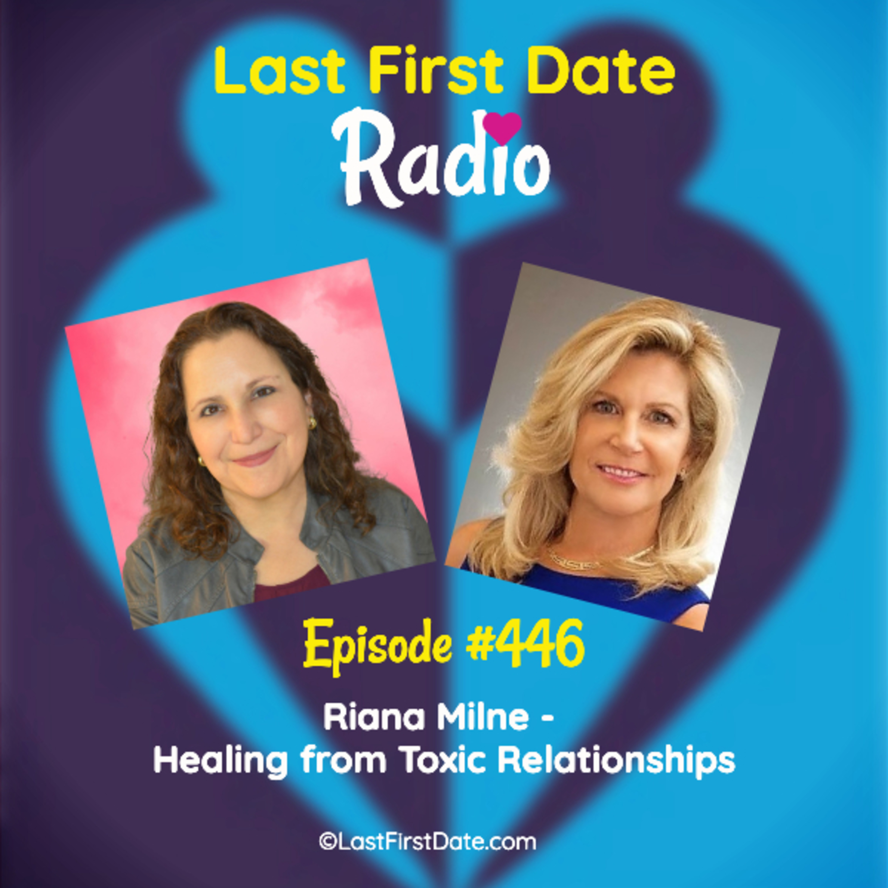 Last First Date Radio - EP 446: Riana Milne - Healing from Toxic Relationships