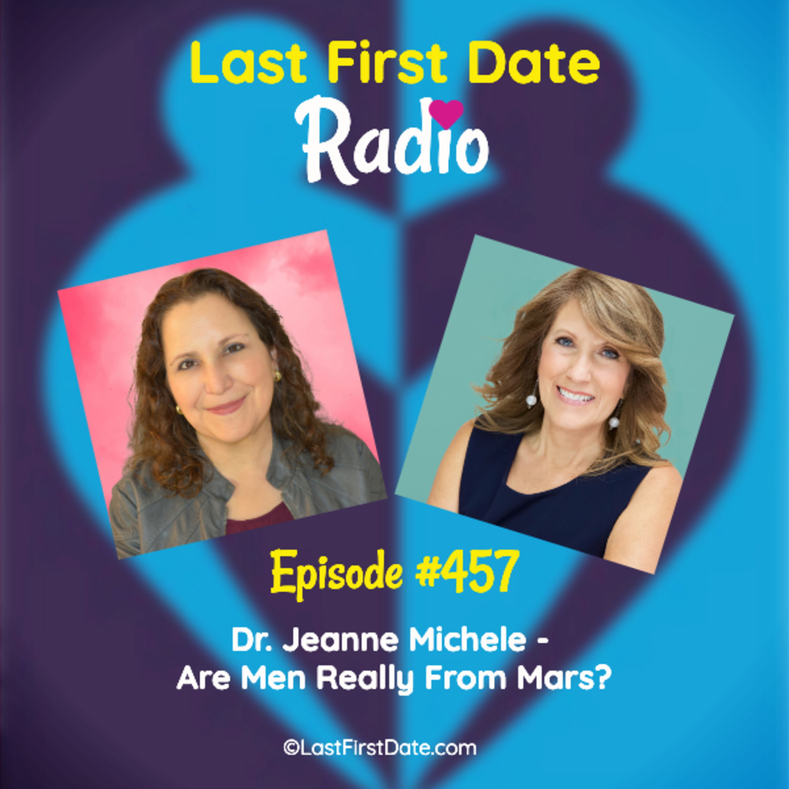 Last First Date Radio - EP 457: Dr. Jeanne Michele - Are Men Really From Mars?