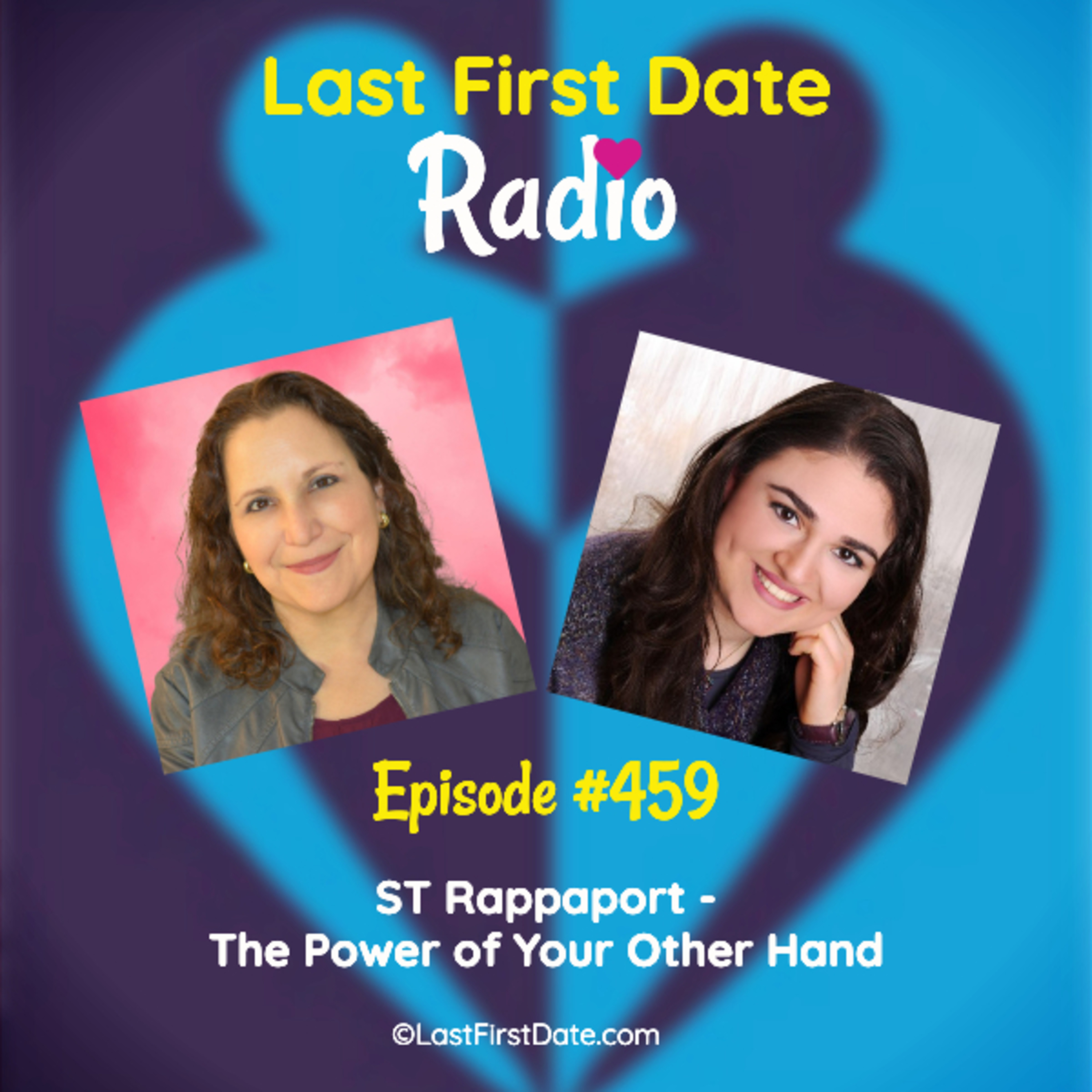 Last First Date Radio - EP 459: ST Rappaport - The Power of Your Other Hand