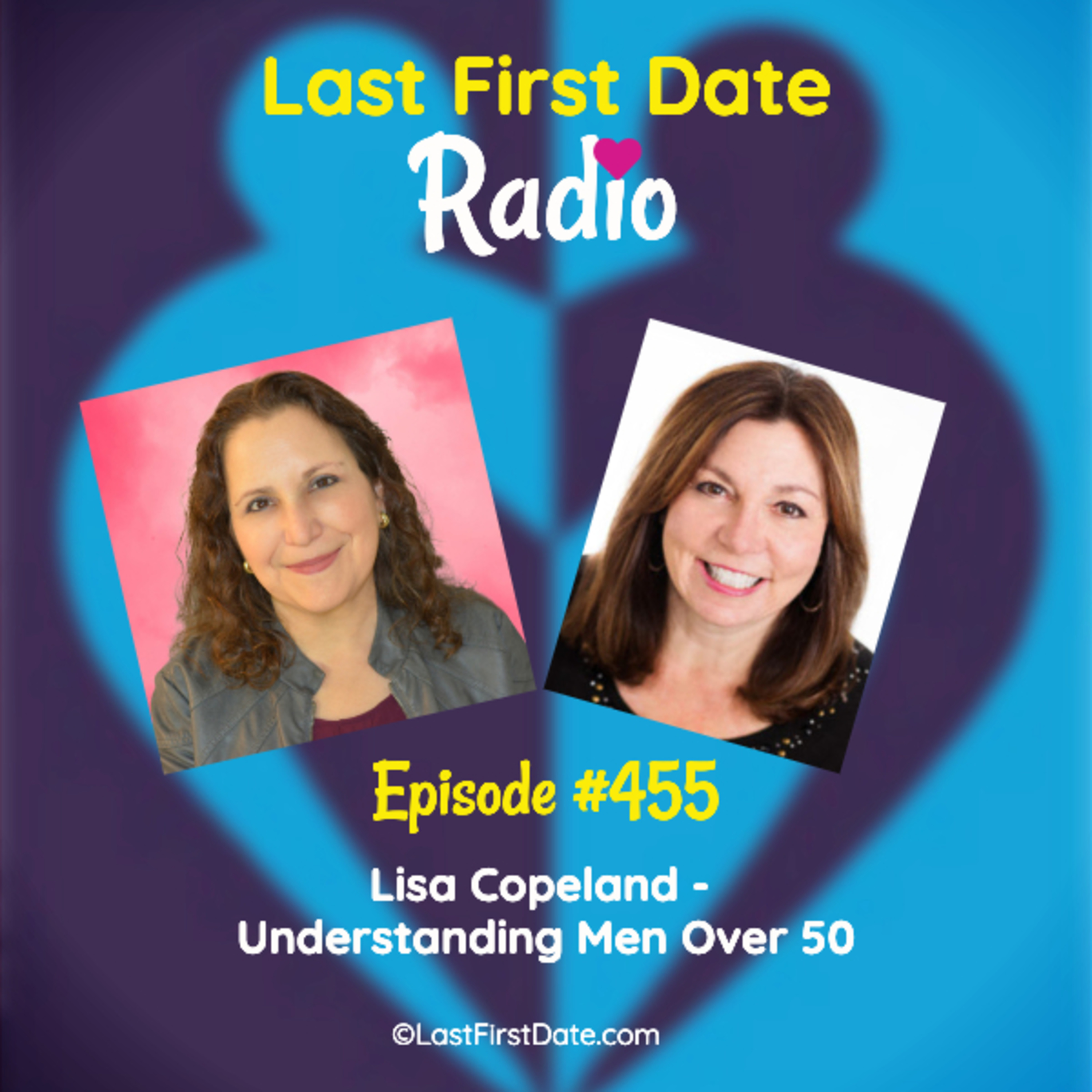 Last First Date Radio - EP 455: Lisa Copeland - Understanding Men Over 50