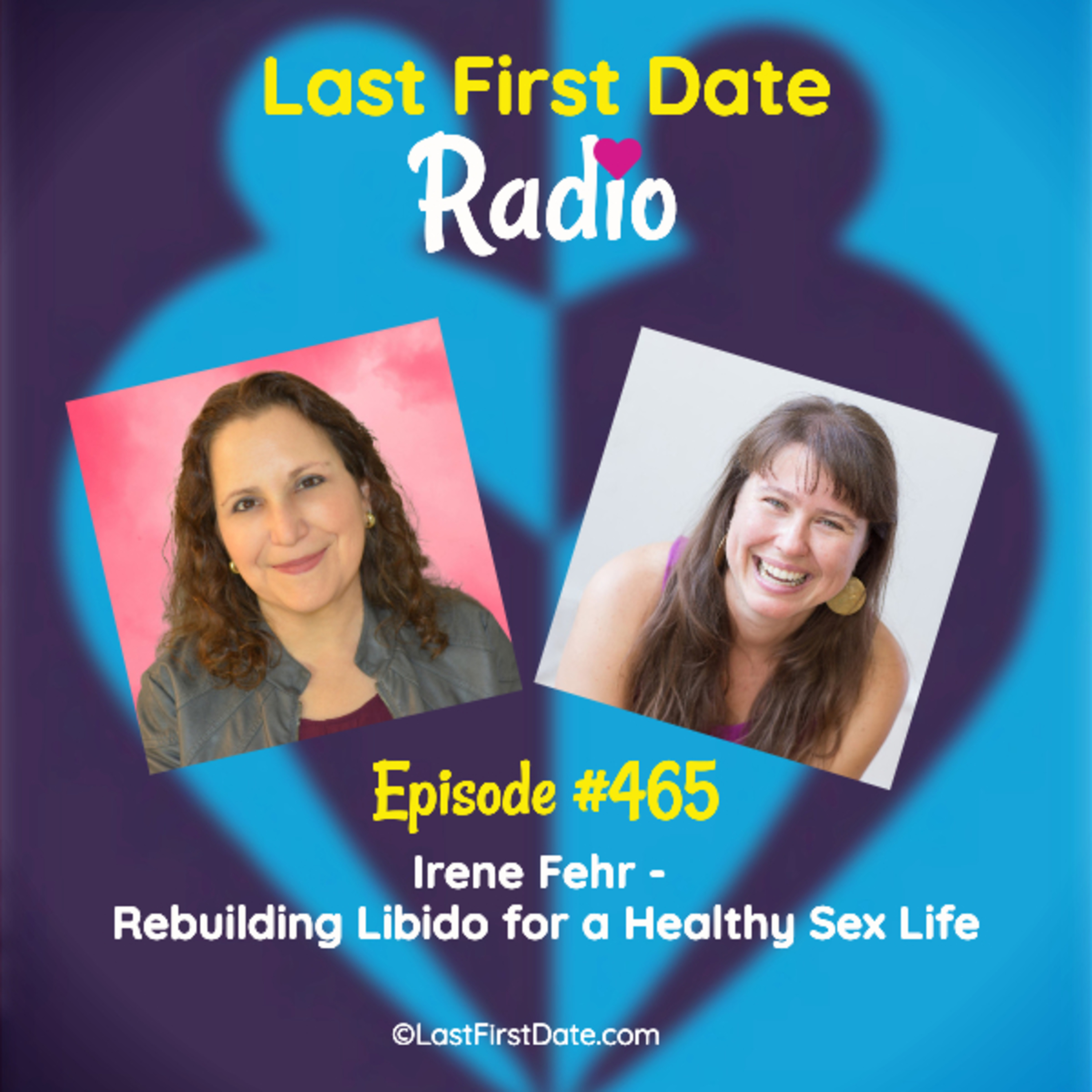 Last First Date Radio - EP 465: Irene Fehr - Rebuilding Libido for a Healthy Sex Life