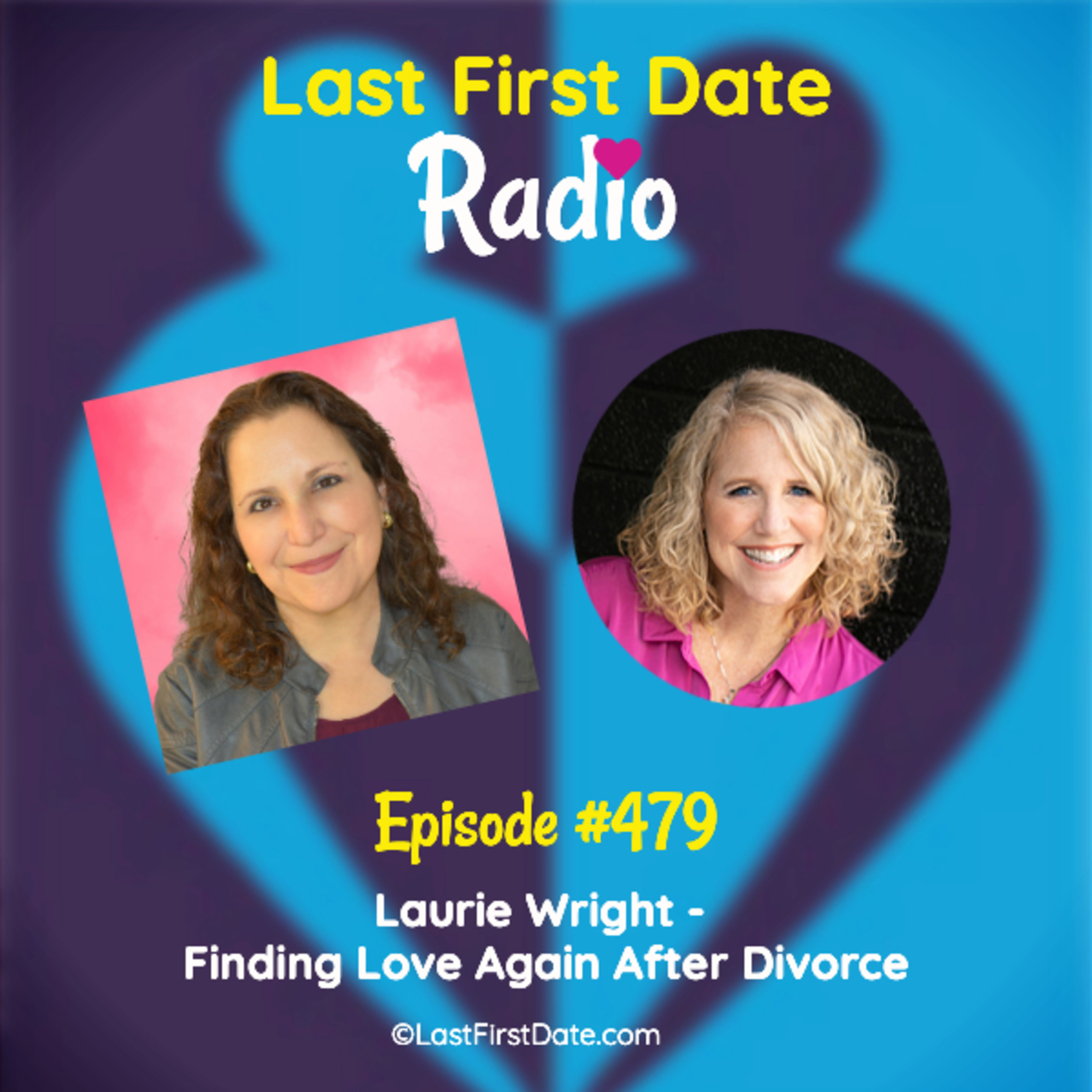 Last First Date Radio - EP 479: Laurie Wright - Finding Love Again After Divorce