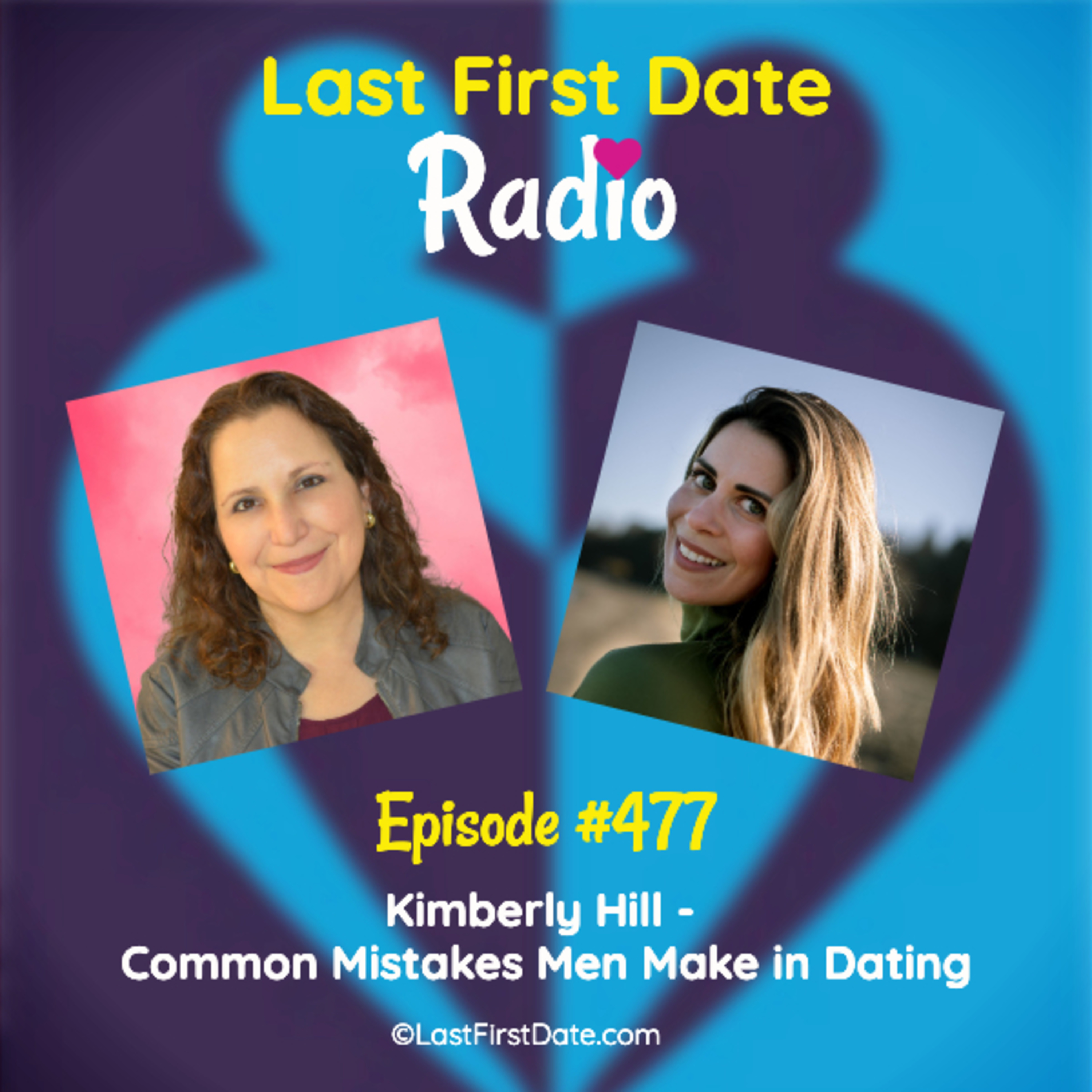 Last First Date Radio - EP 477: Kimberly Hill - Common Mistakes Men Make in Dating