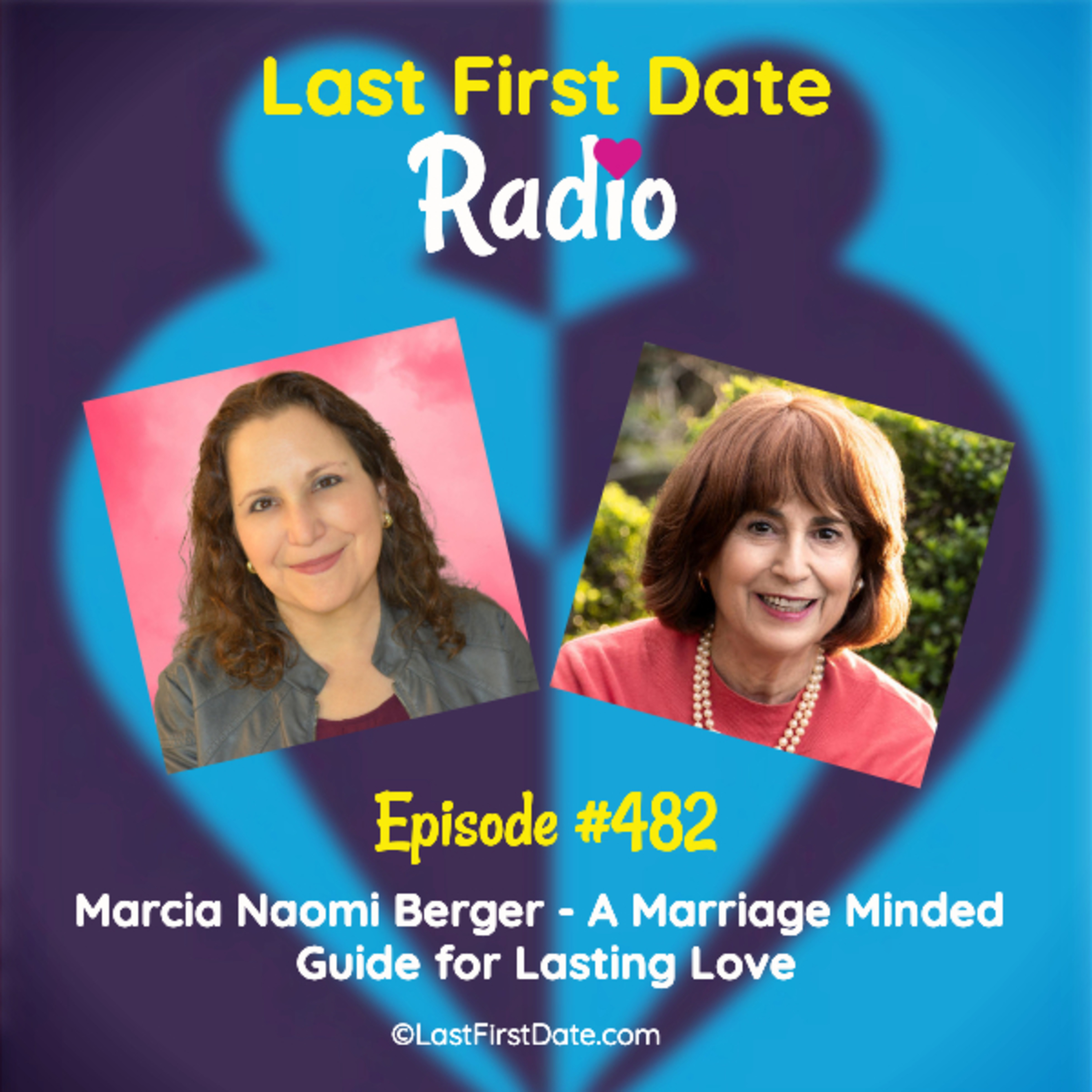 Last First Date Radio - EP 482: Marcia Naomi Berger - A Marriage-Minded Guide for Lasting Love