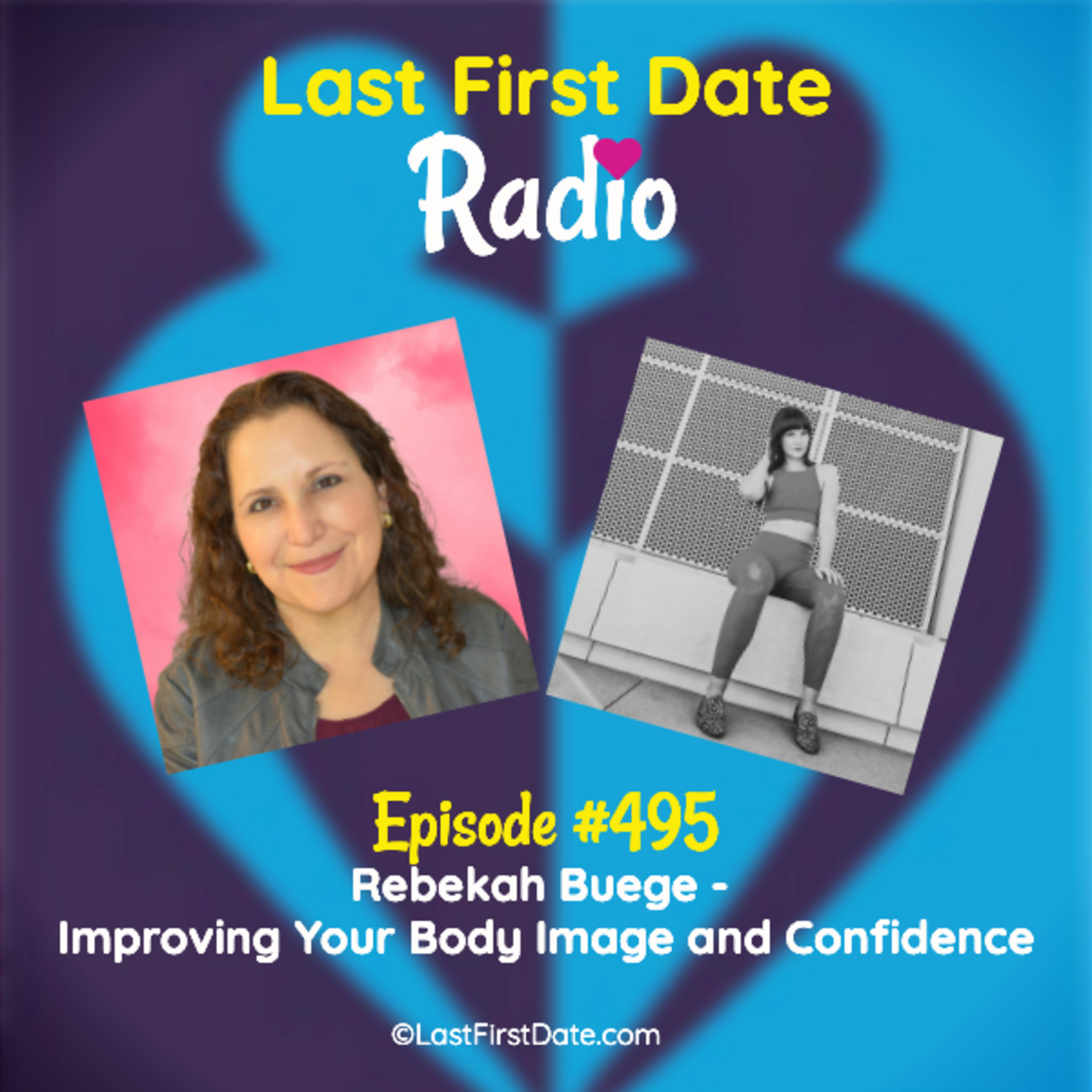 Last First Date Radio - EP 495: Rebekah Buege - Improving Your Body Image and Confidence