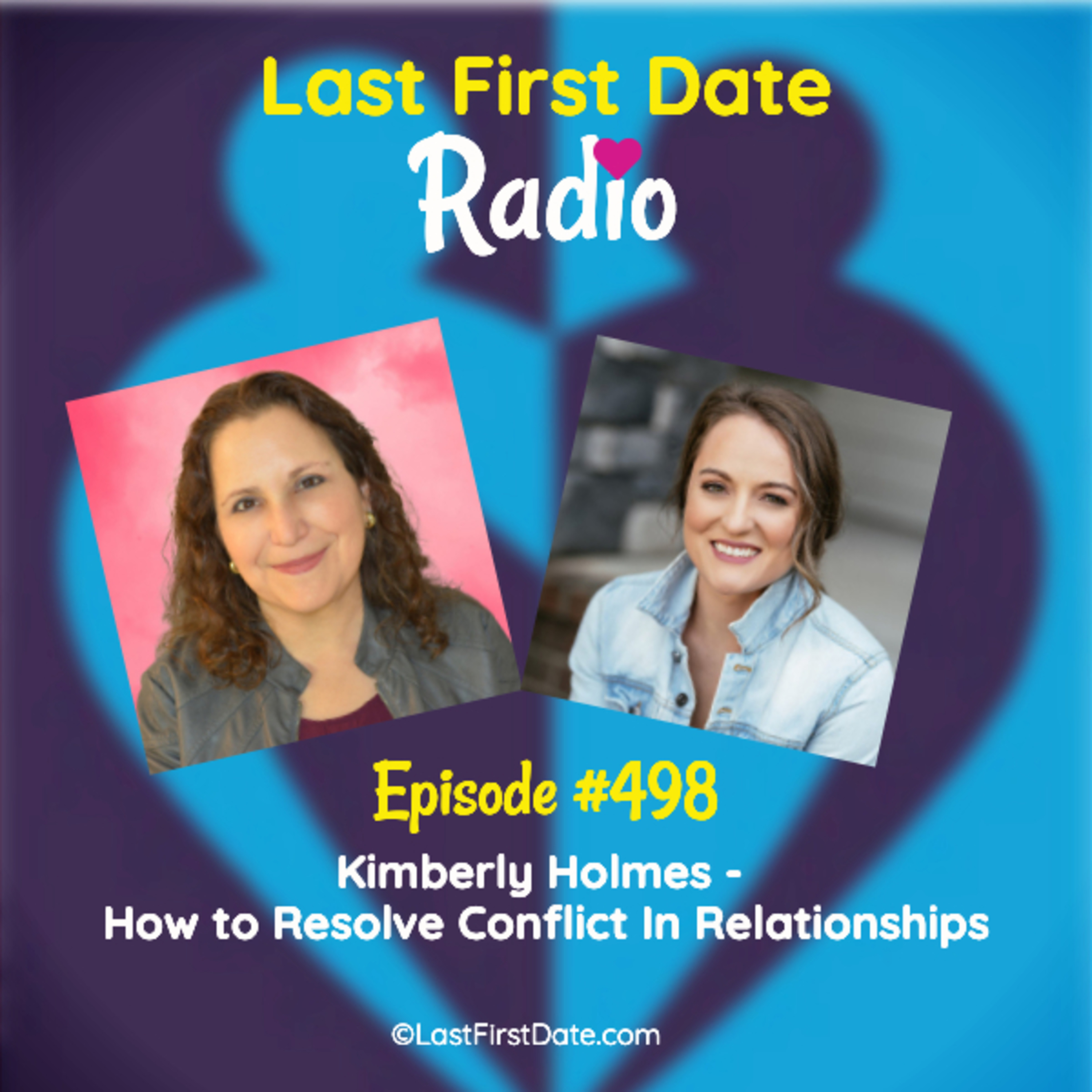 Last First Date Radio - EP 498: Kimberly Holmes - How to Resolve Conflict In Relationships