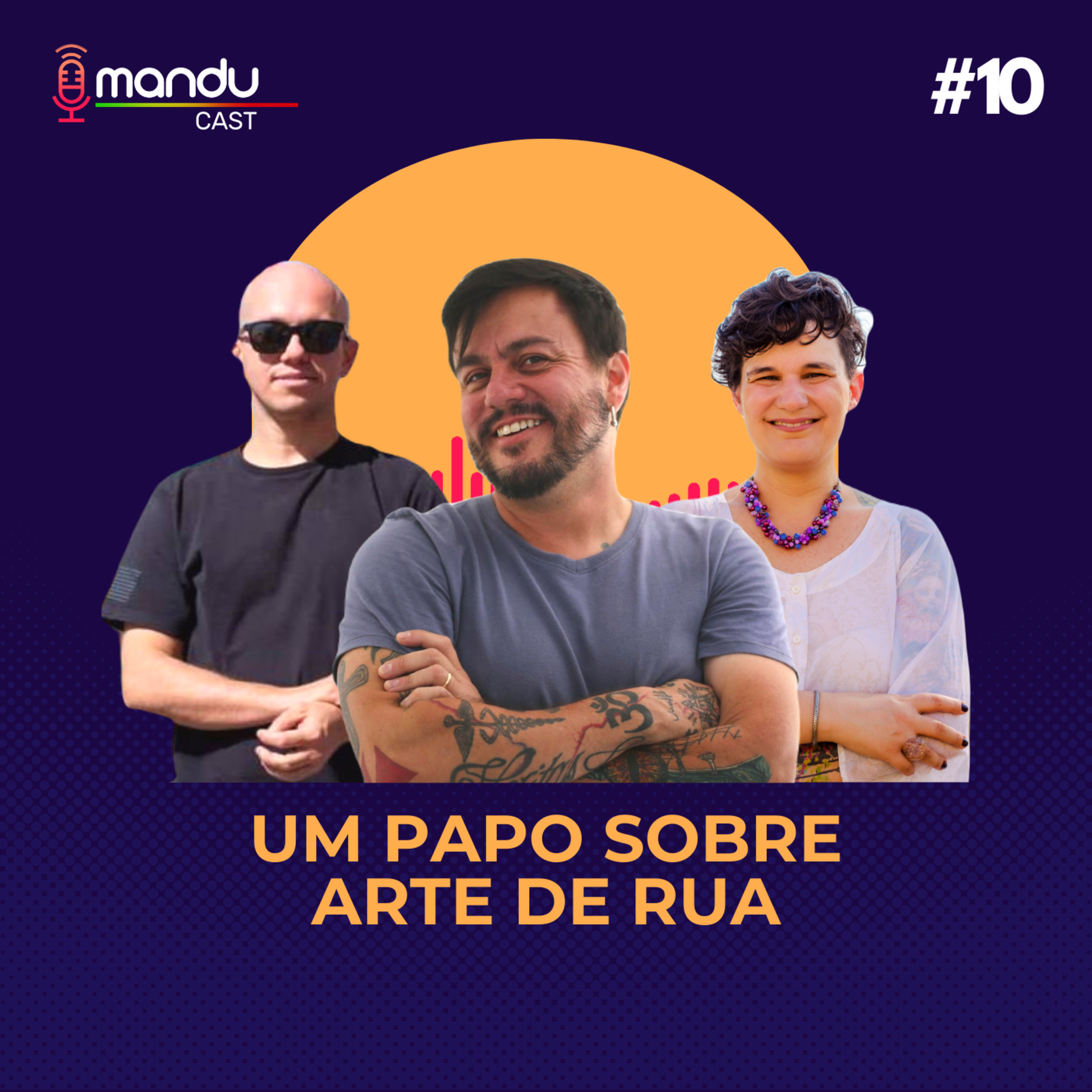 UMA CONVERSA SOBRE ARTE DE RUA; LEIS DE INCENTIVO E FOMENTO À CULTURA - Mandu Cast #10 episode artwork