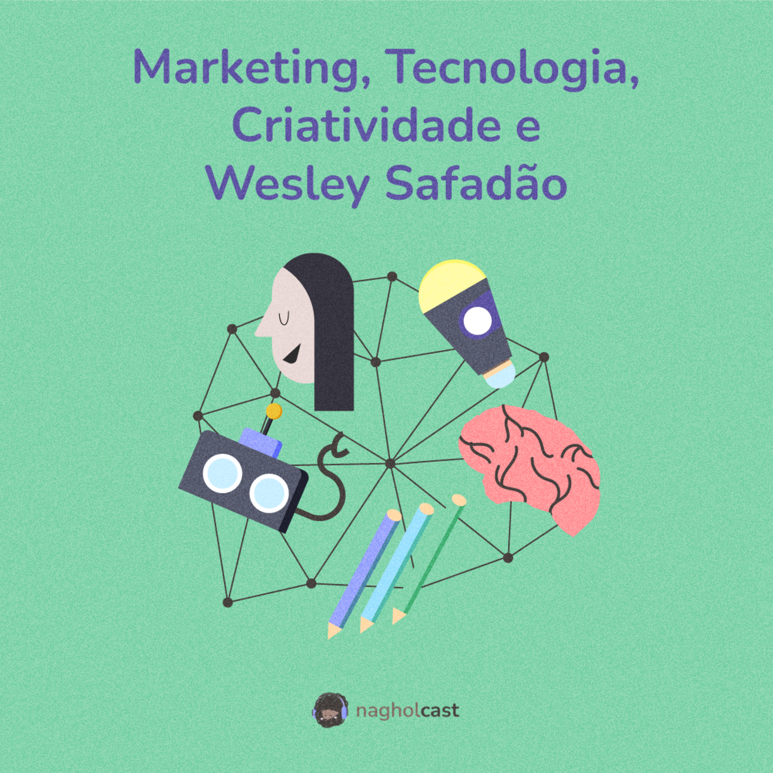 Nagholcast 038 - Marketing, Tecnologia, Criatividade e Wesley Safadão (Yuri Franco)