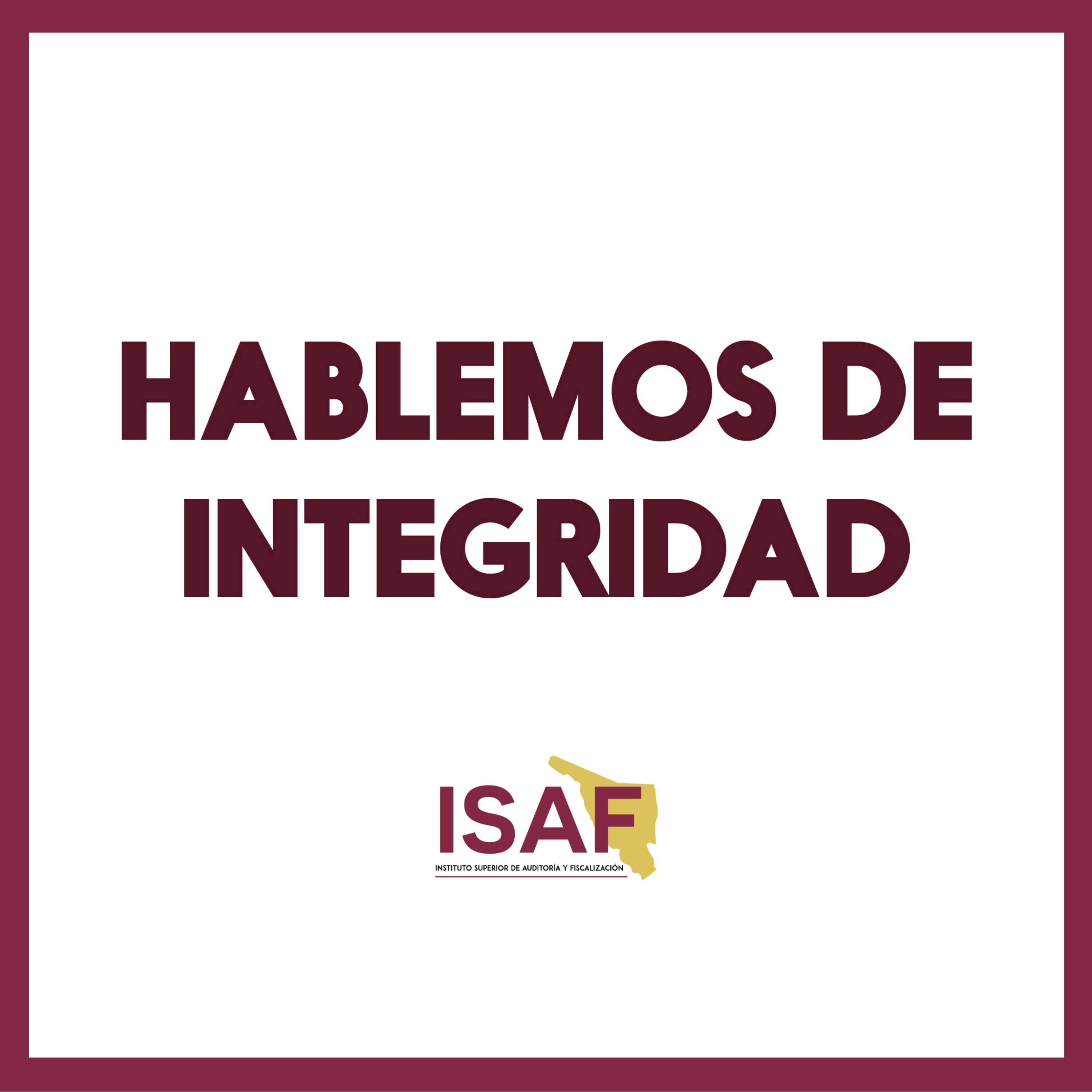 ISAF se escucha - Hablemos de Integridad