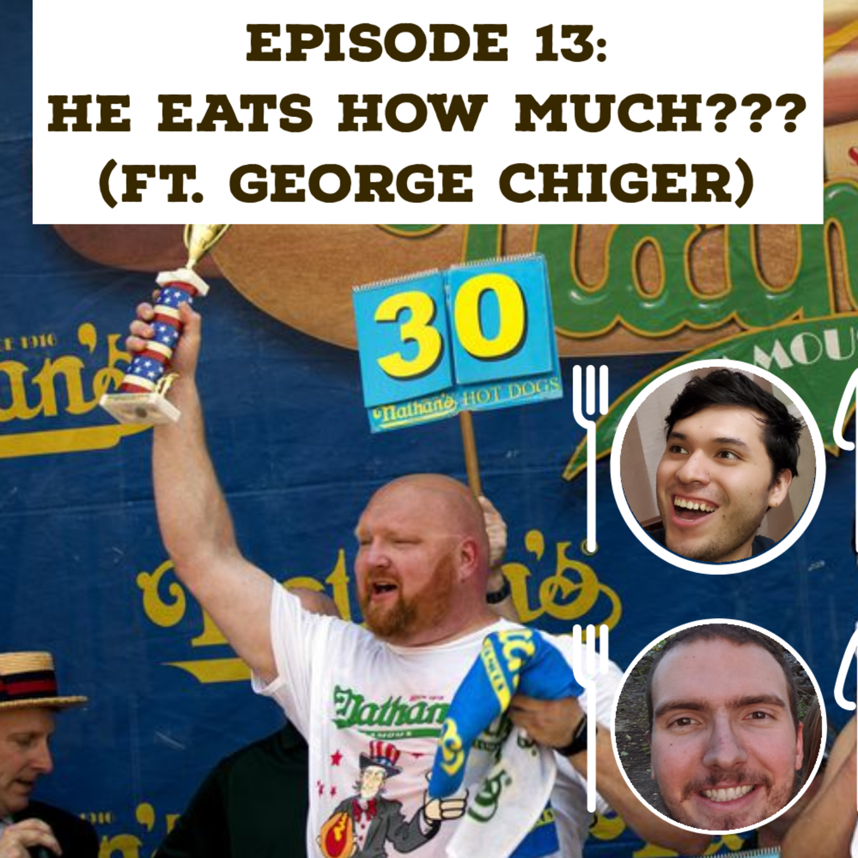 13: HE EATS HOW MUCH??? (Ft. George Chiger)