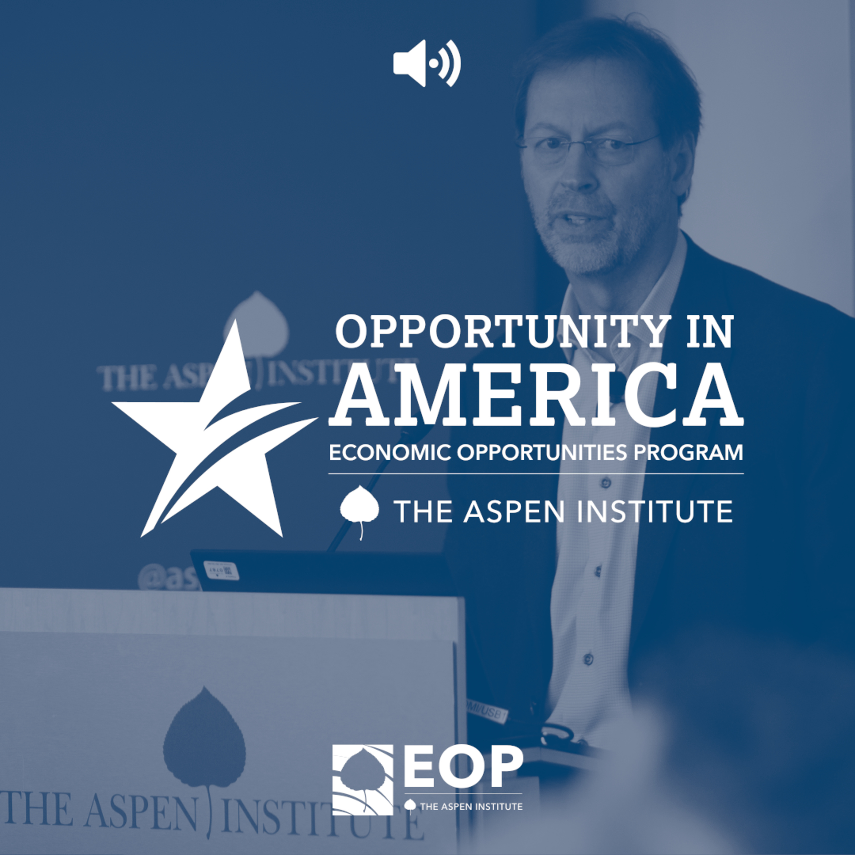 The Aspen Institute Economic Opportunities Program — Events and Interviews