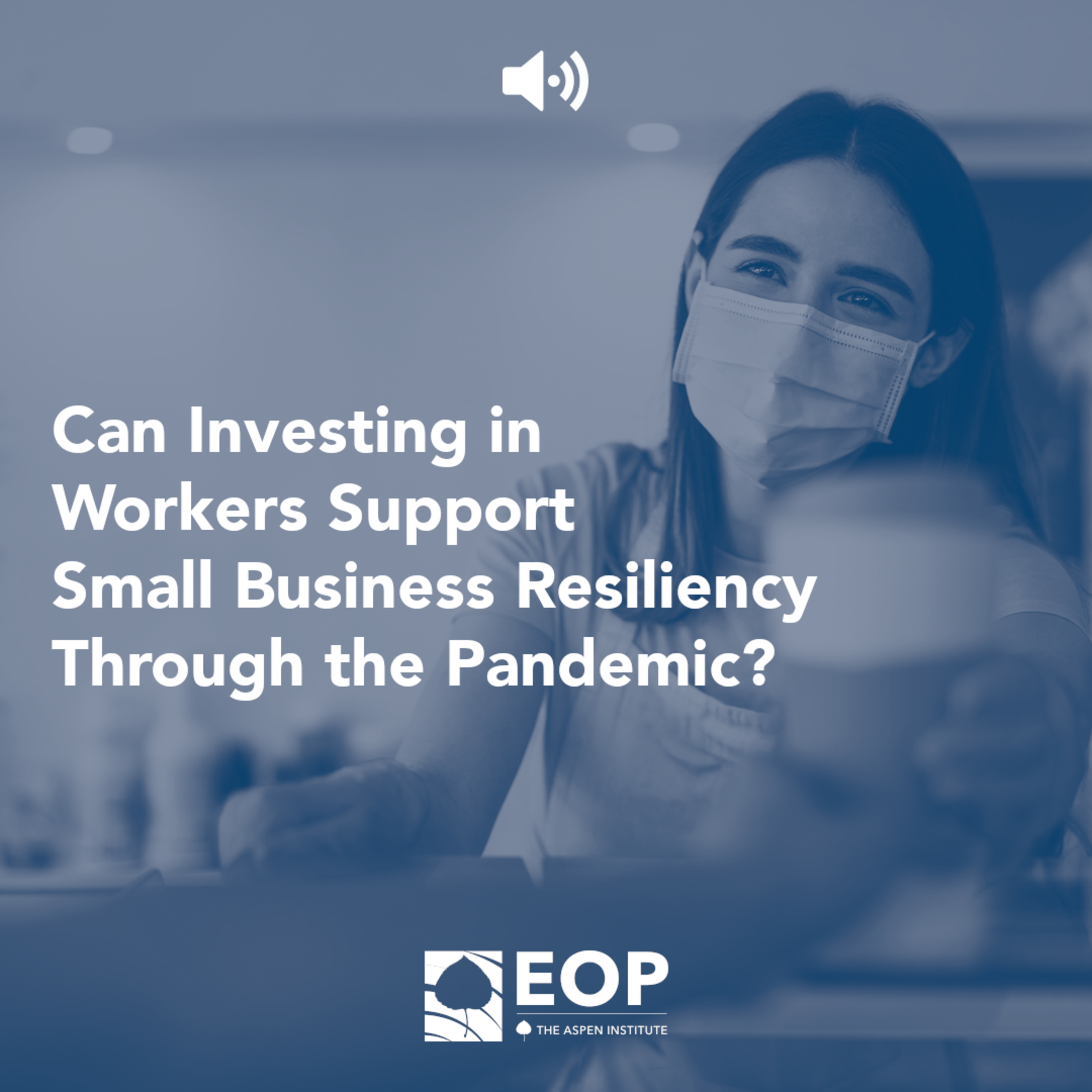 Can Investing in Workers Support Small Business Resiliency Through the Pandemic? - Job Quality in Practice Webinar episode artwork