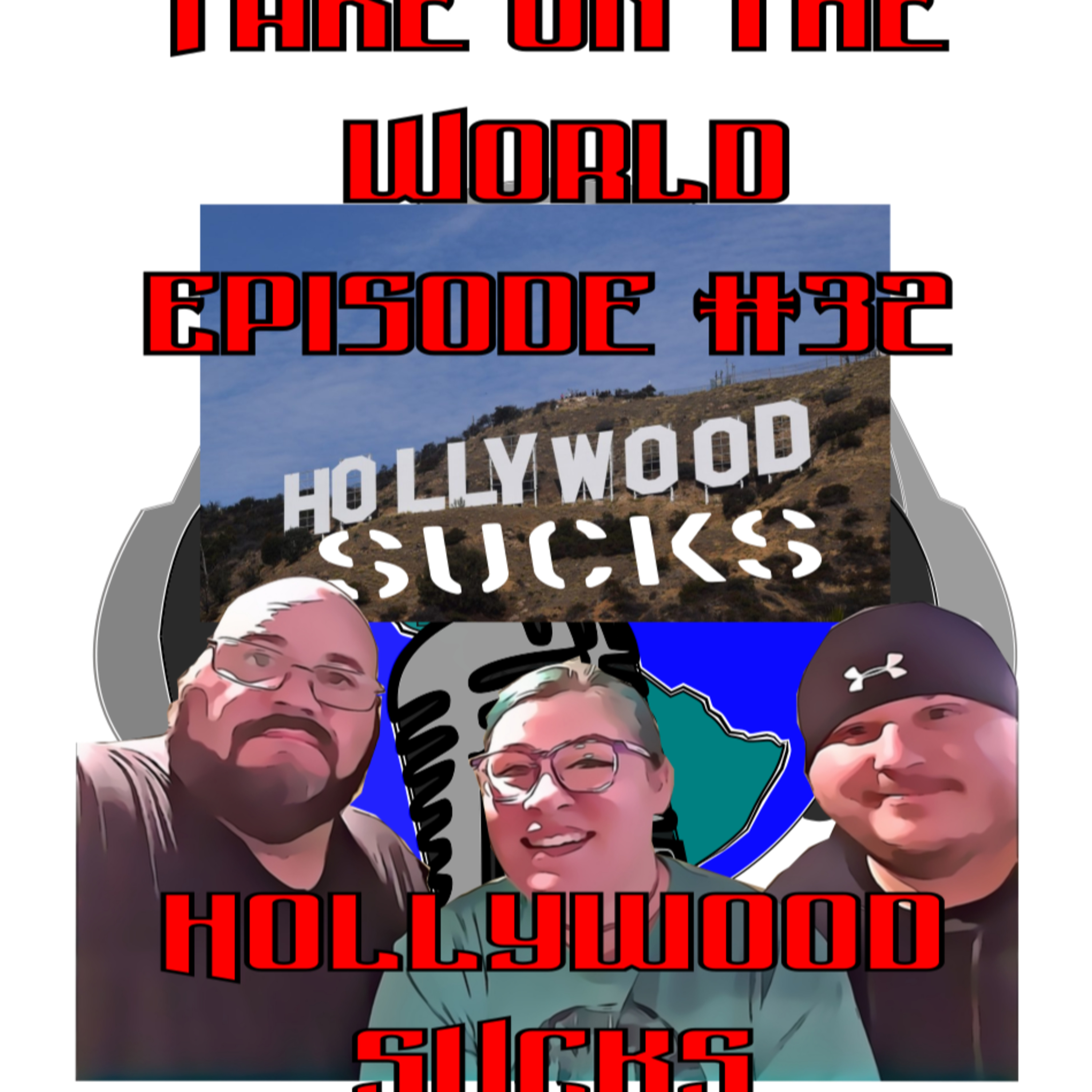 Episode #32 Take On The World Hollywood SUCKS episode artwork