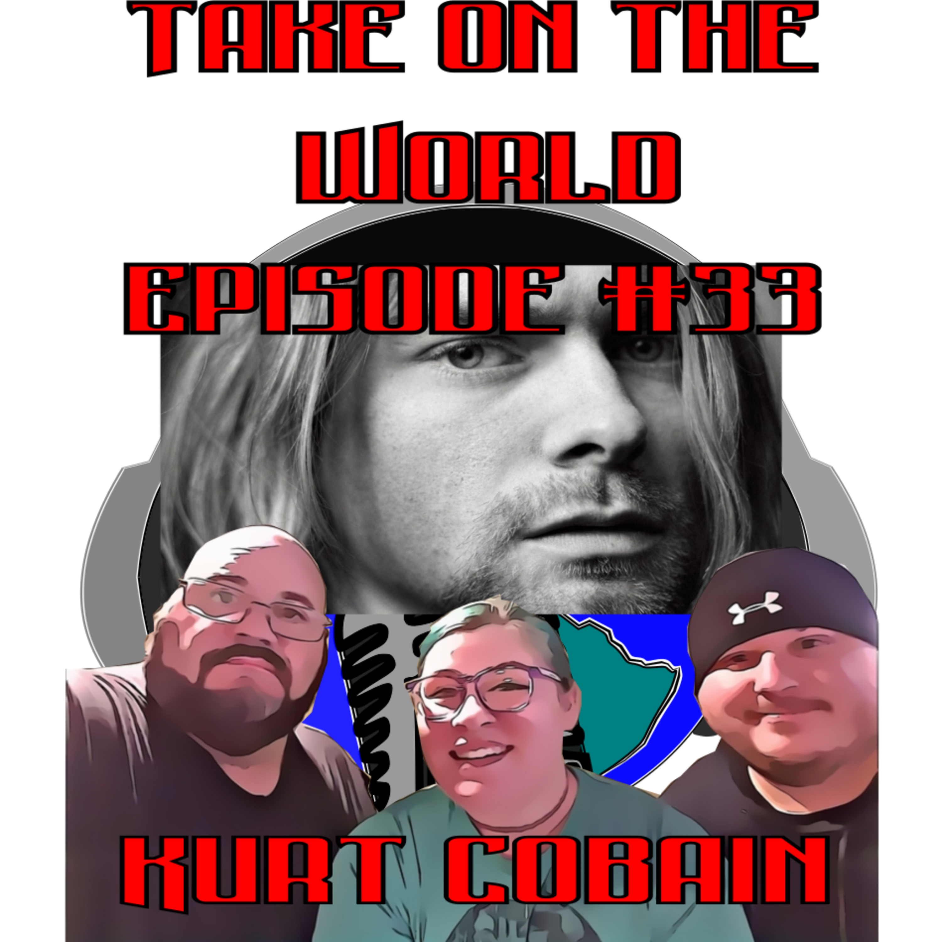 Episode #33 Take on the World of The Life and Death of Kurt Cobain episode artwork