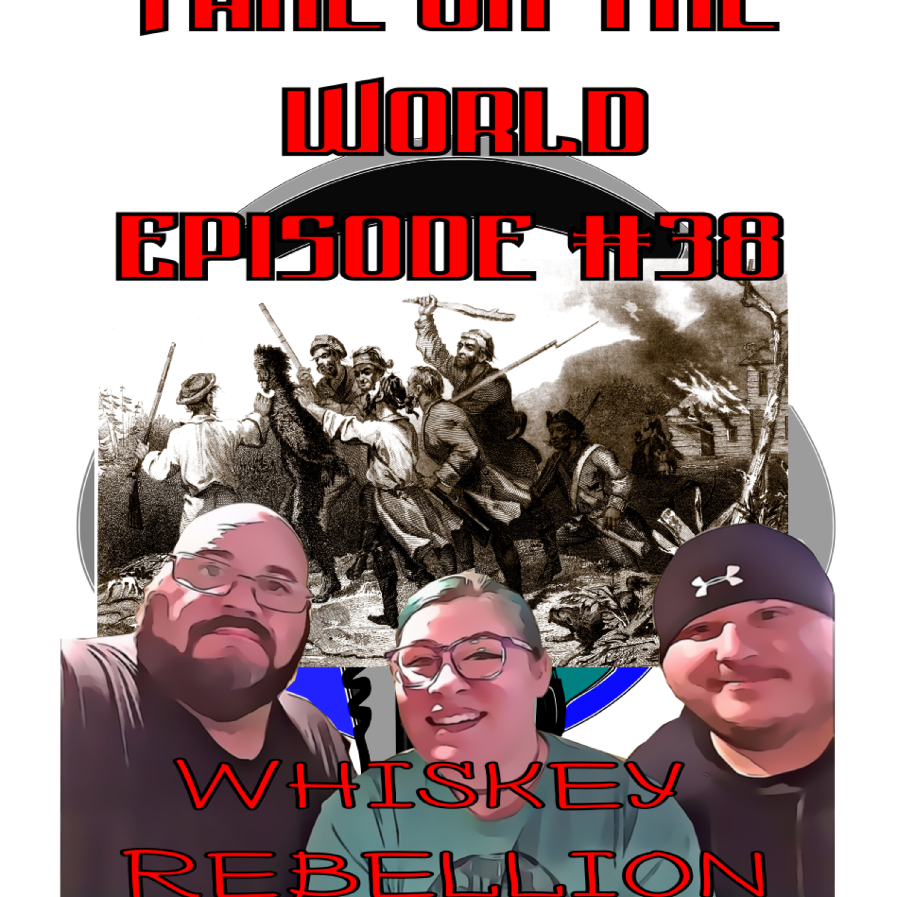 Episode #38 Take on The World The Whiskey Rebellion episode artwork