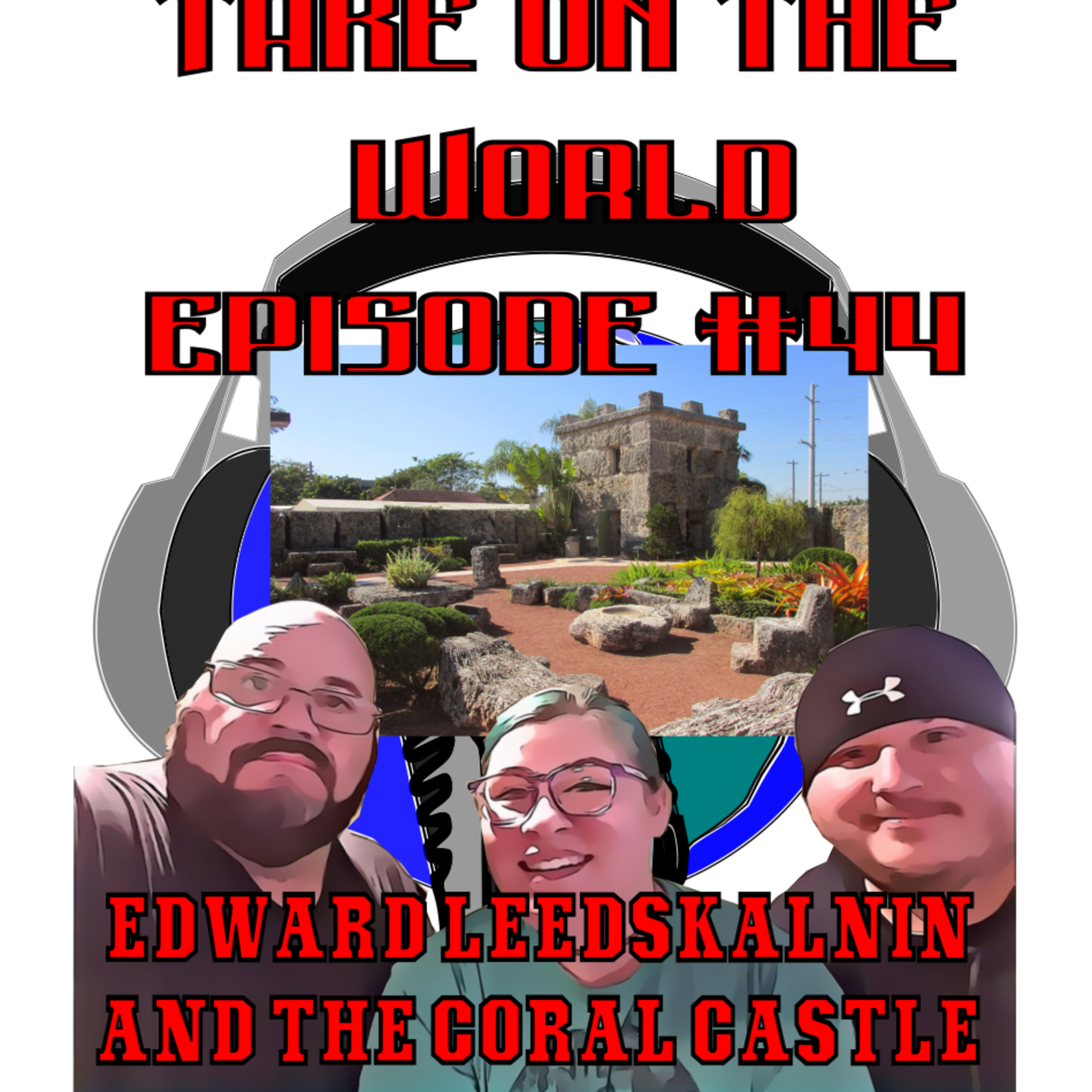 Episode #44 Take on The World of Edward Leedskalnin and his incredible Coral Castle episode artwork