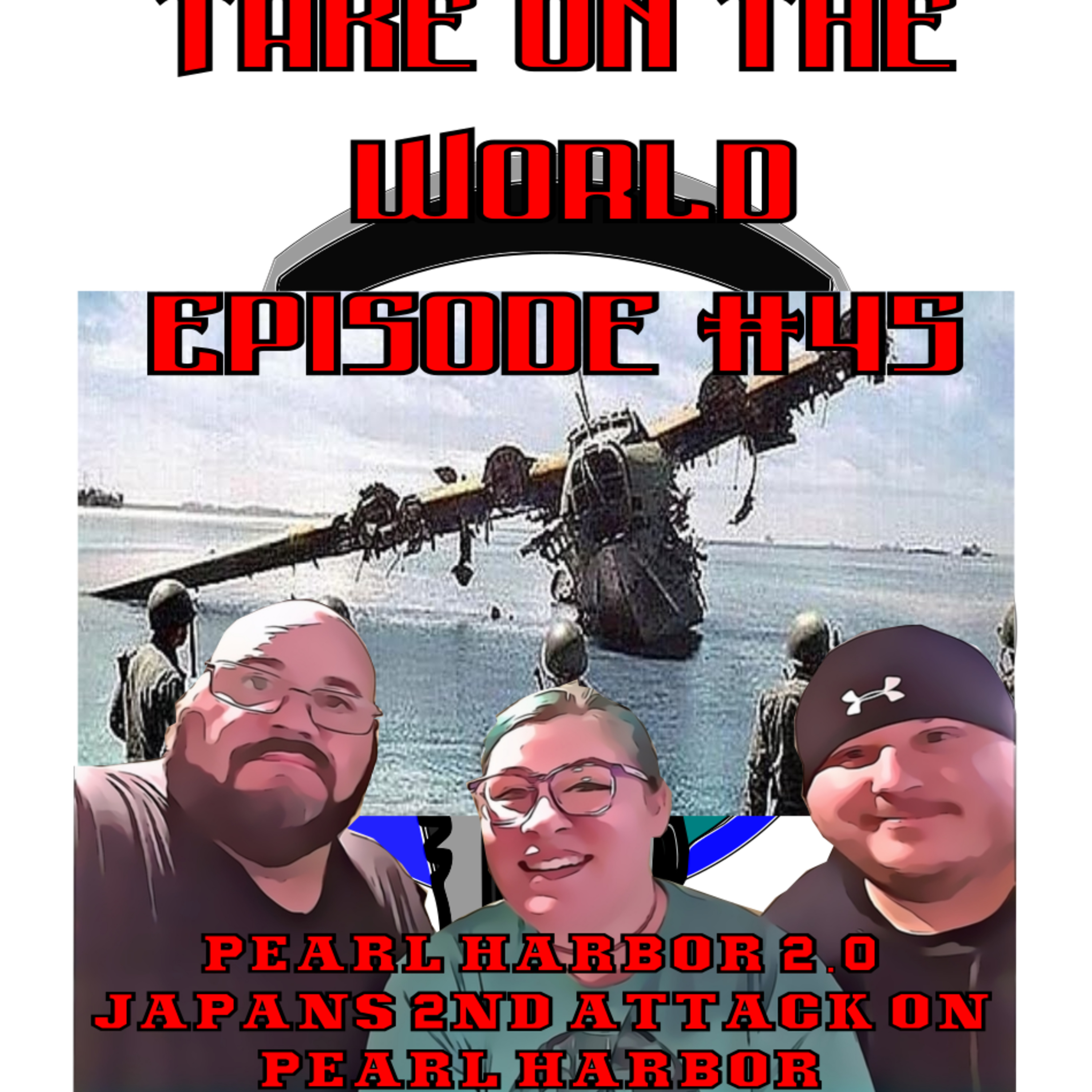 Episode #45 Take On The World Pearl Harbor 2.0 episode artwork
