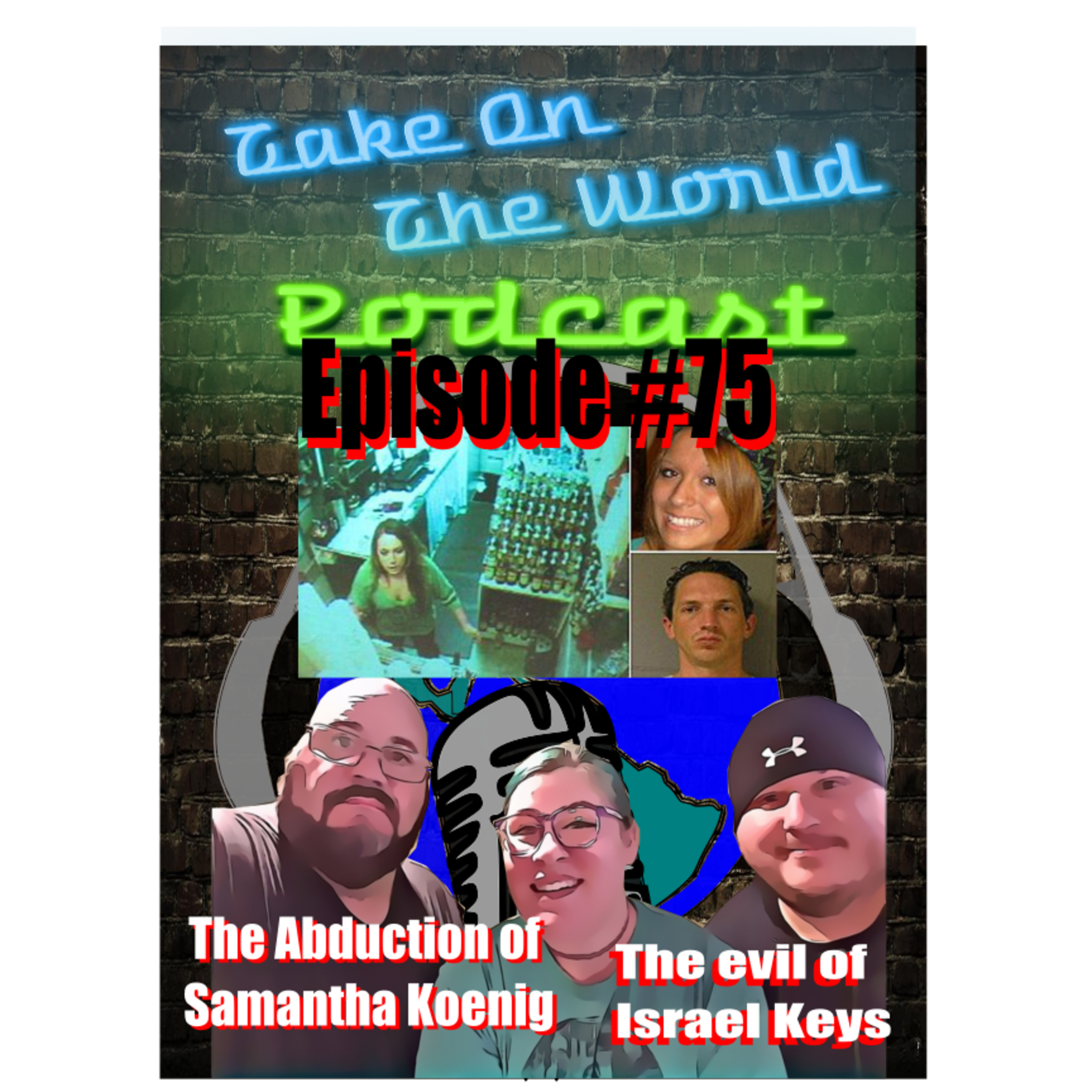 Episode #75 Take On The World Abduction of Samantha Koenig and the Evil of Israel Keys episode artwork
