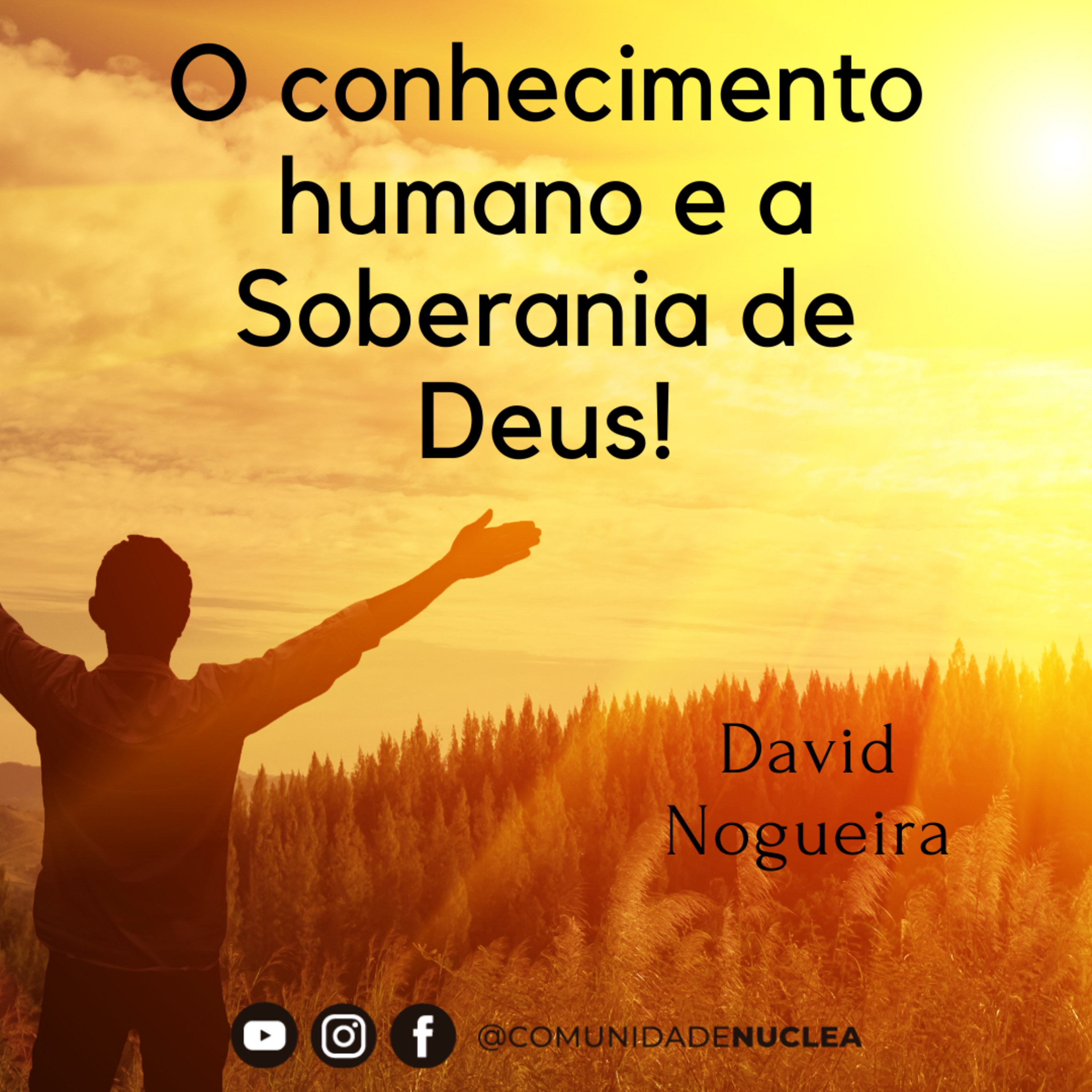 Preletor David Nogueira - O conhecimento humano e a Soberania de Deus. episode artwork