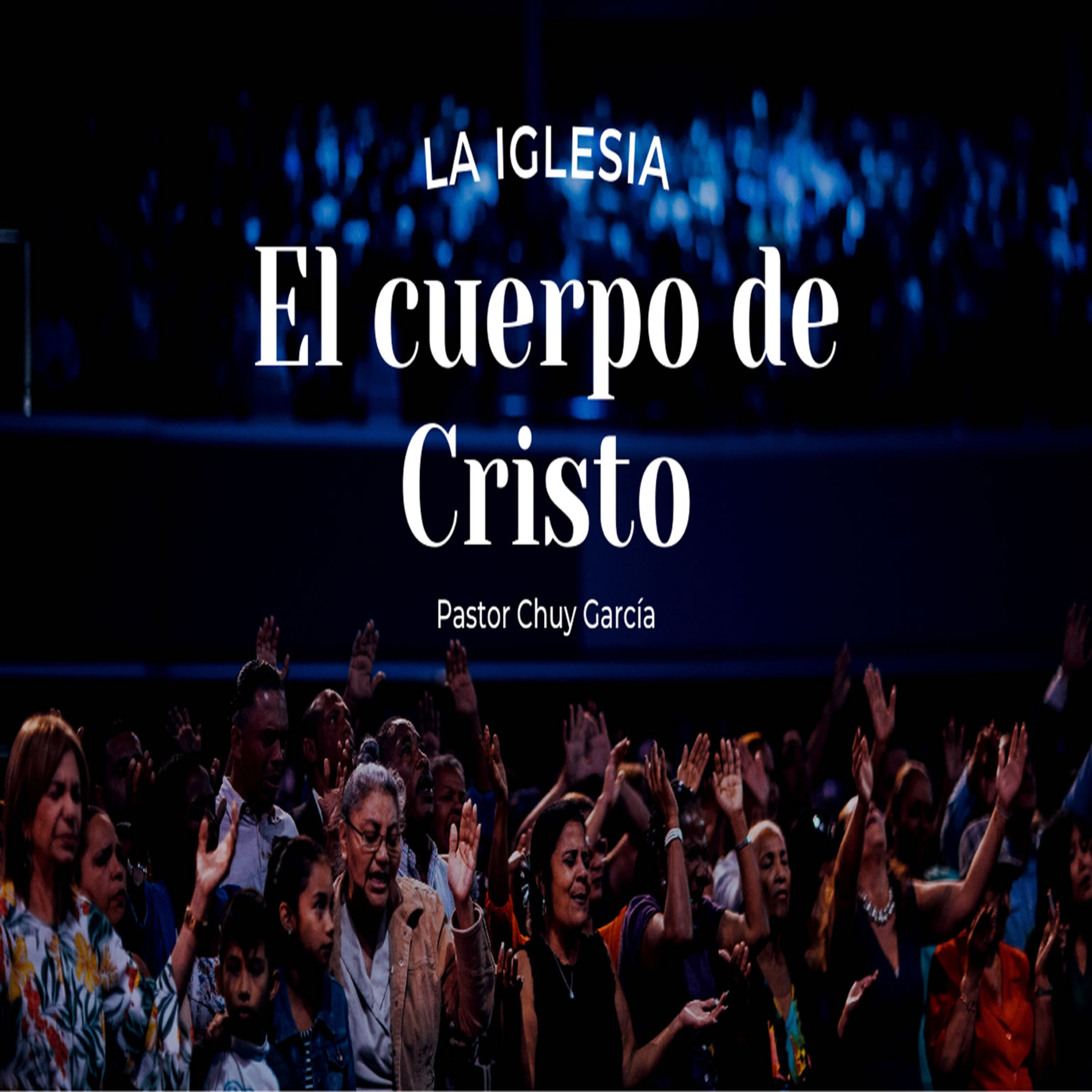 LA IGLESIA EL CUERPO DE CRISTO PREDICA 8AM, PASTOR CHUY GARCIA episode artwork
