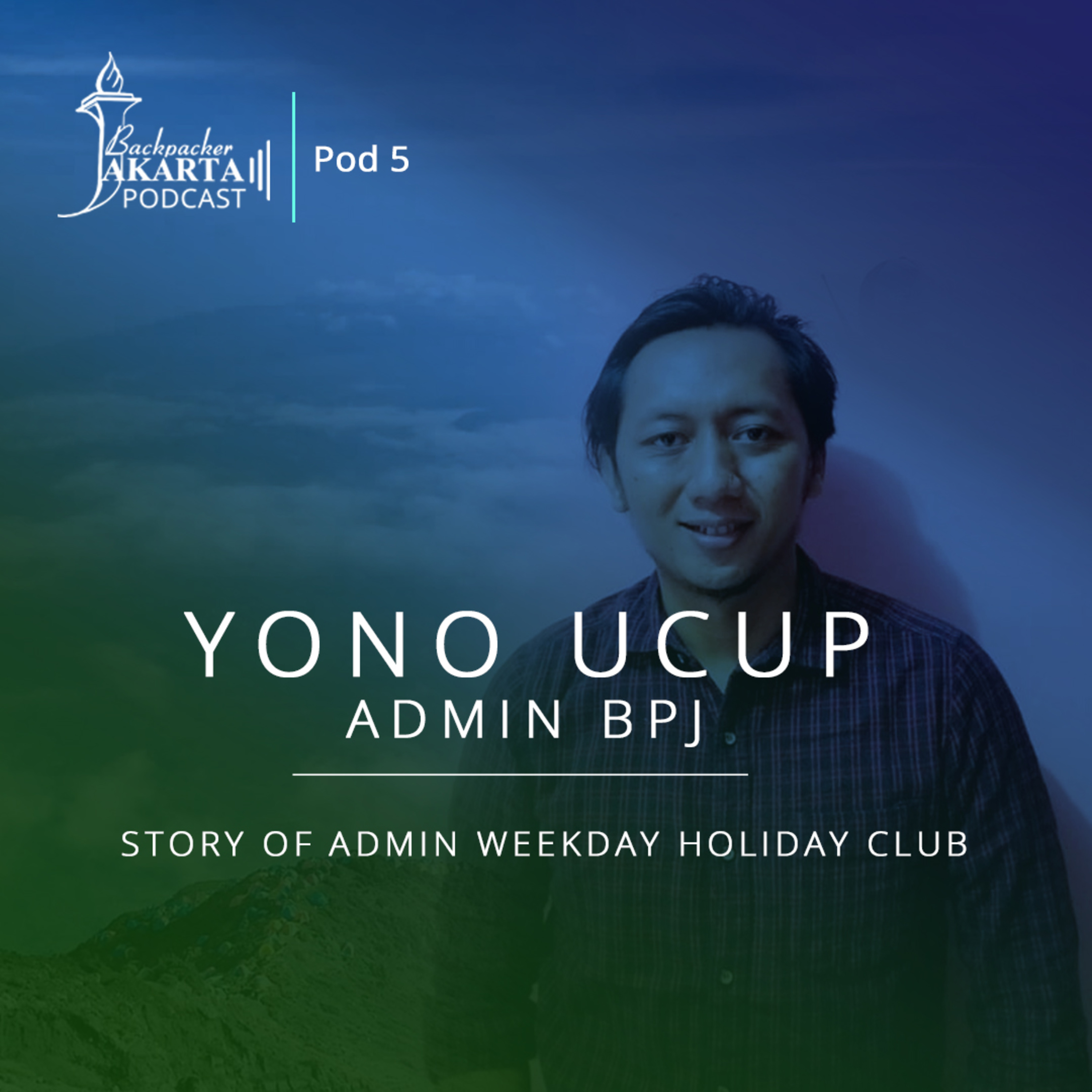 Pod #7 BPJ Podcast: Yono Ucup - Story of Admin Weekday Holiday Club episode artwork