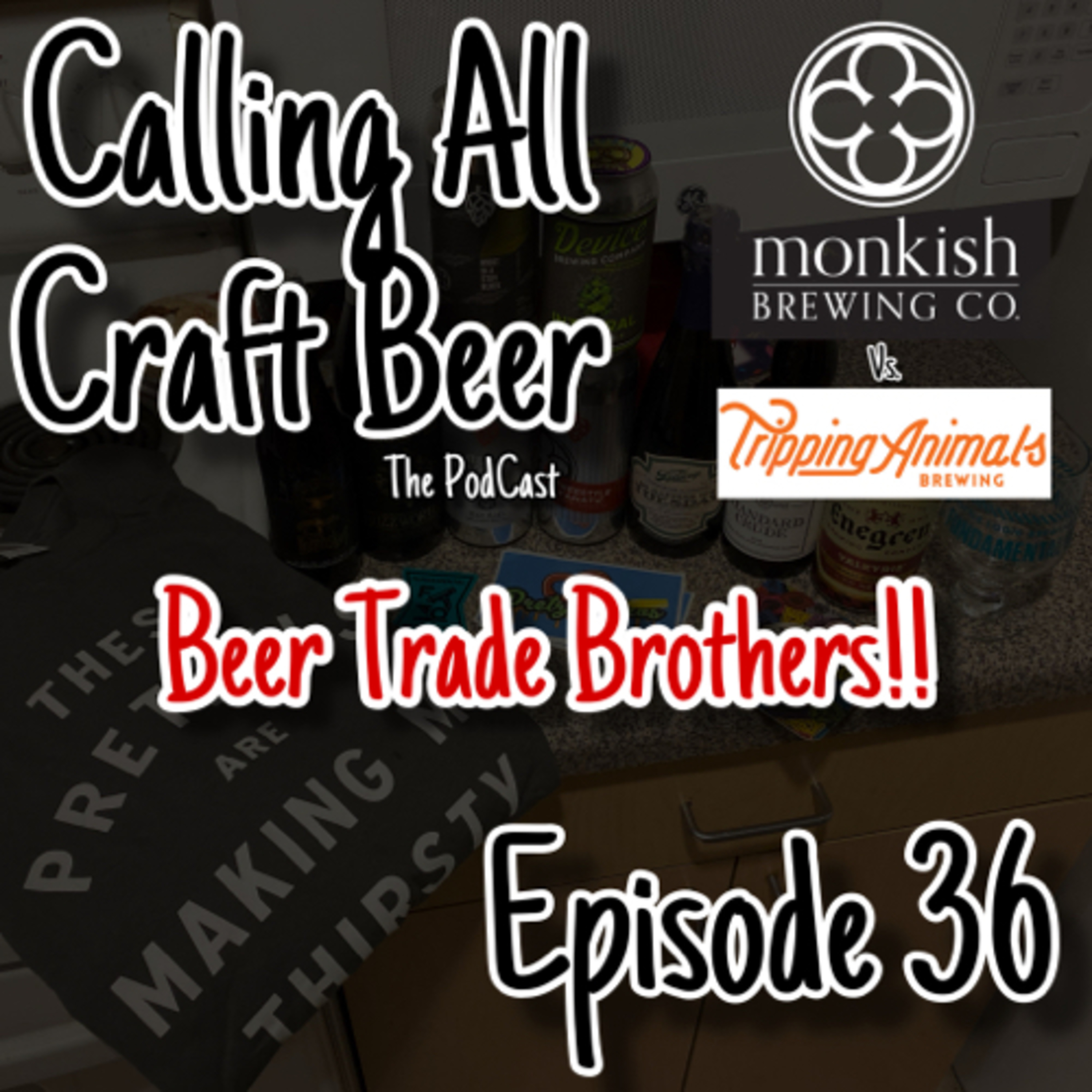 Episode 36 - Beer Trade Bonanza... Who’s Rocking Pallets, and Tripping Animals > Monkish!! 🍻🍻 episode artwork