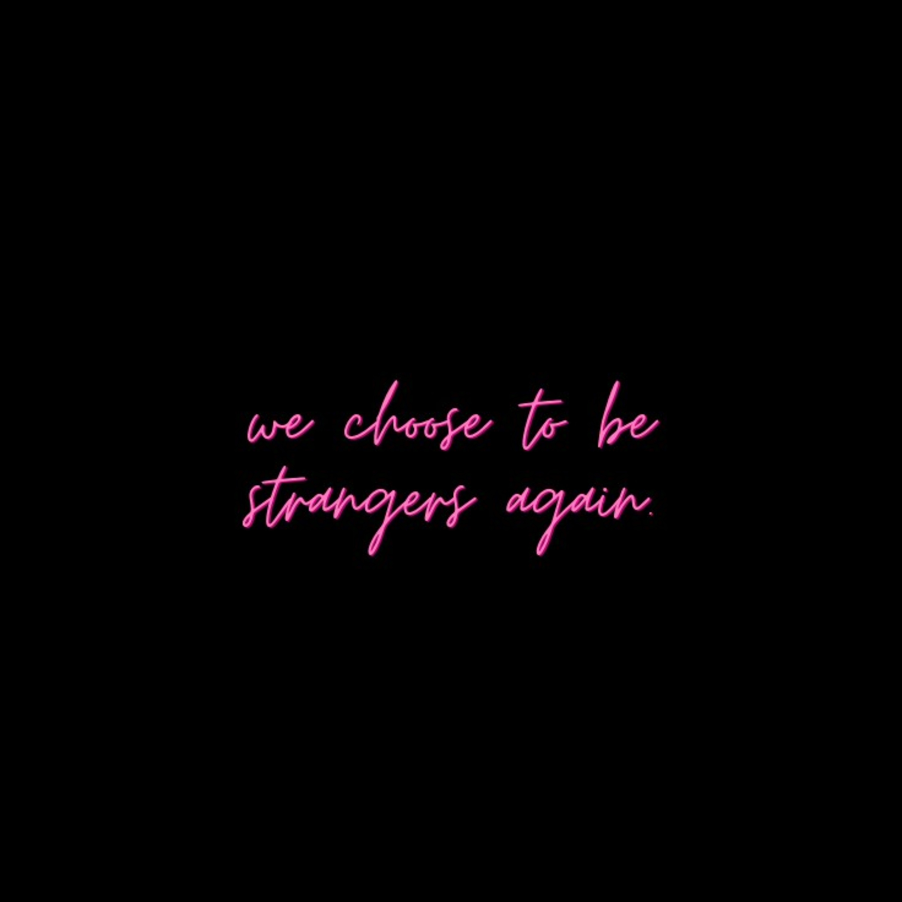 we choose to be strangers (again)